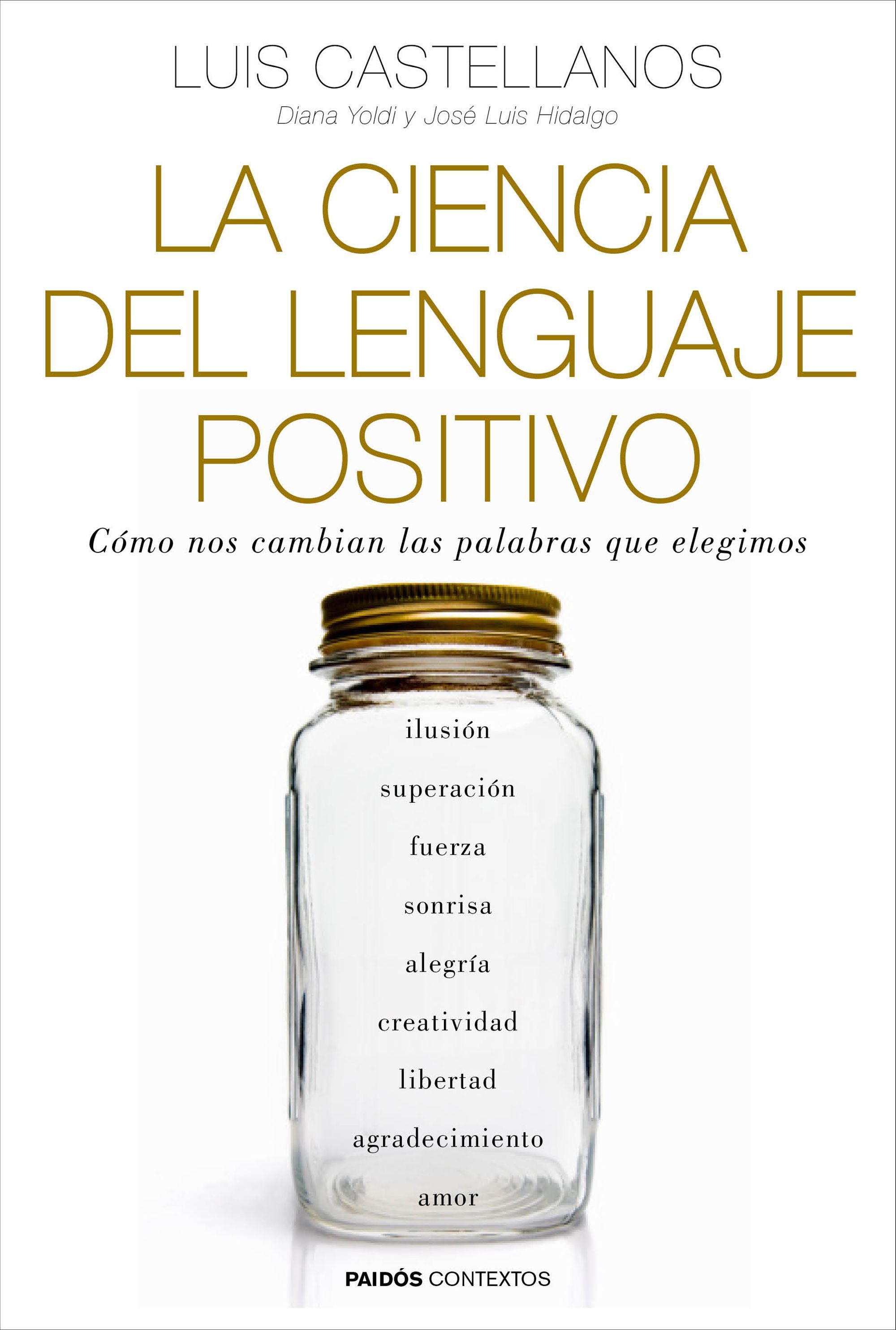 LA CIENCIA DEL LENGUAJE POSITIVO. CÓMO NOS CAMBIAN LAS PALABRAS QUE ELEGIMOS