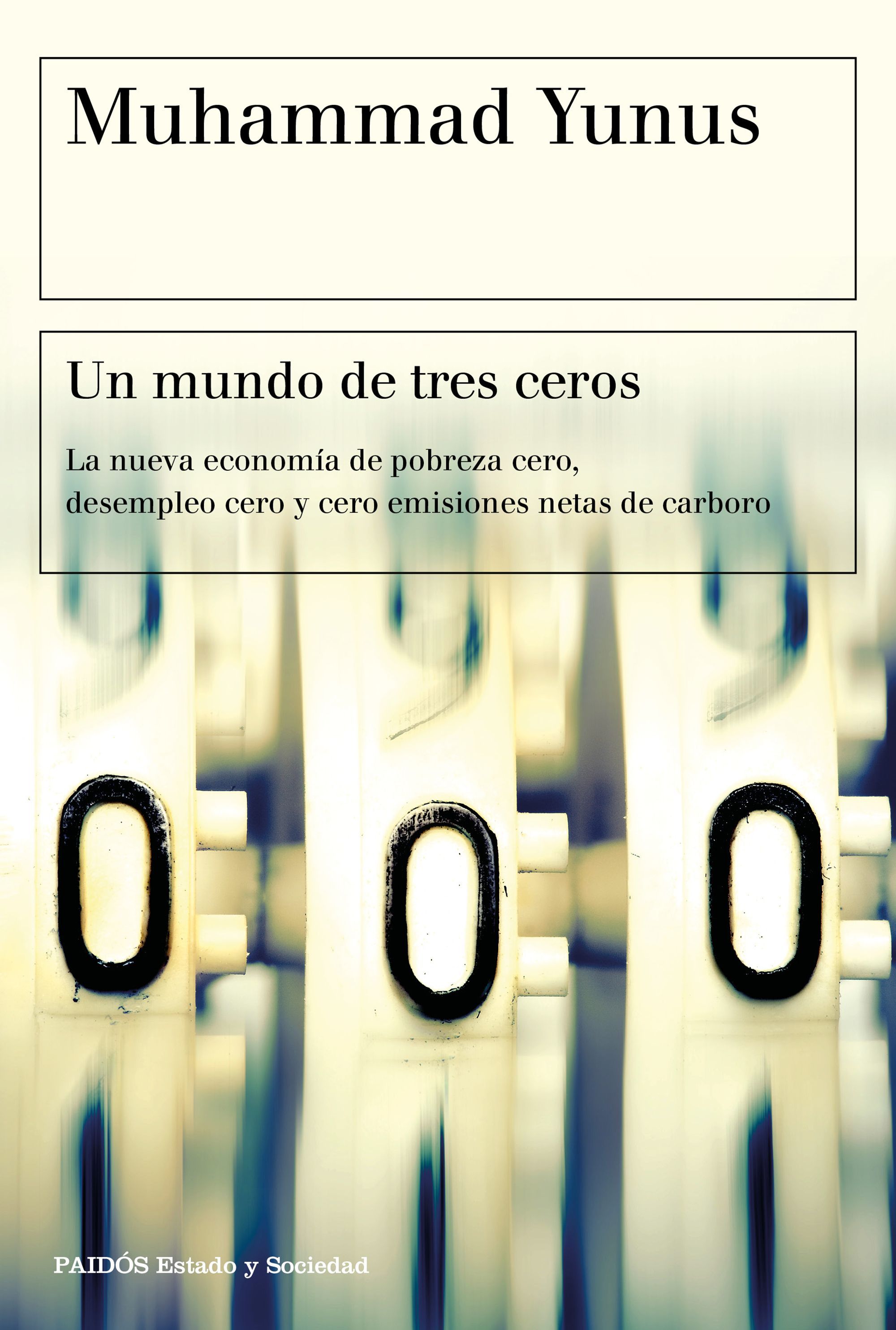 UN MUNDO DE TRES CEROS. LA NUEVA ECONOMÍA DE POBREZA CERO, DESEMPLEO CERO Y CERO EMISIONES NETAS DE CARBONO