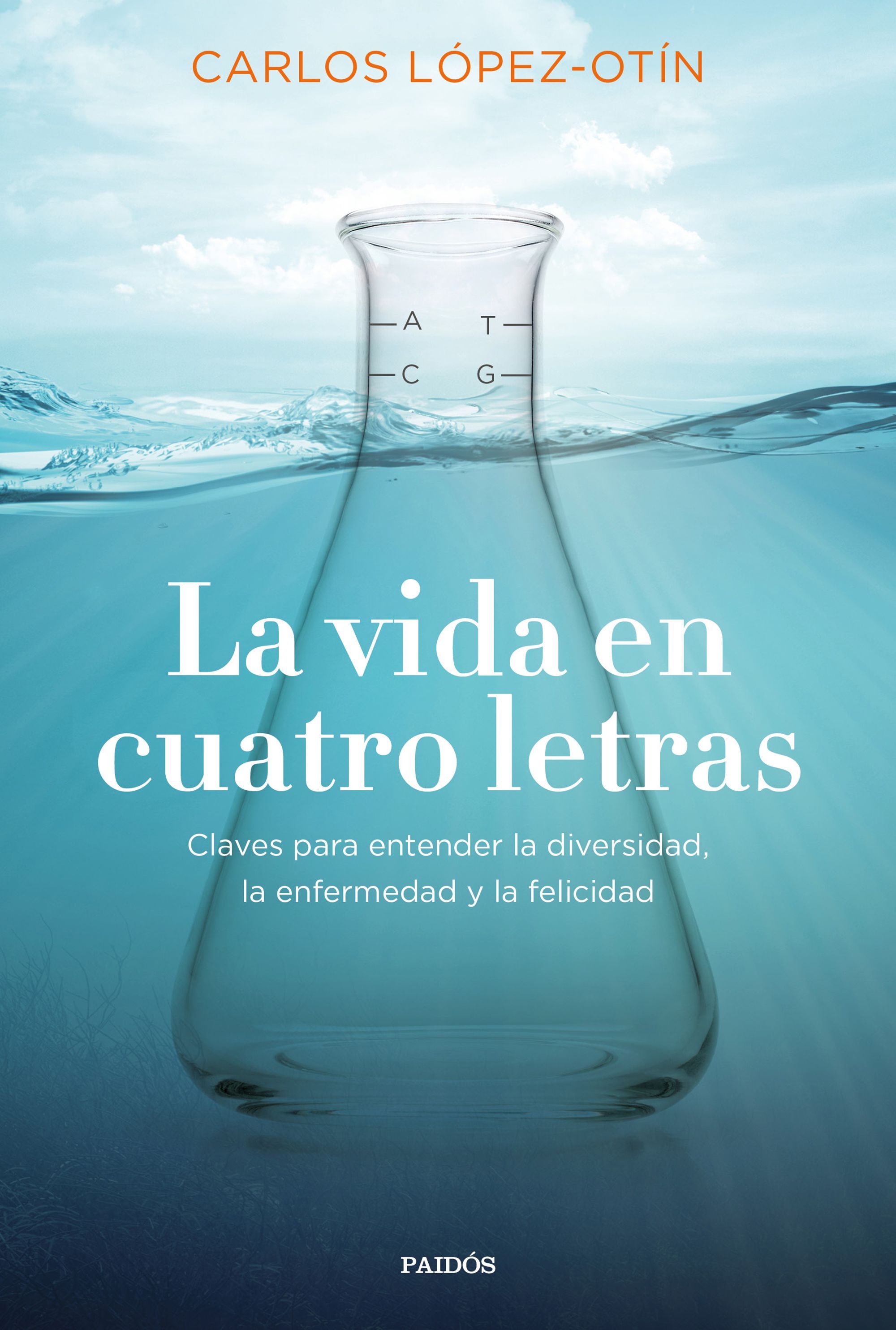 LA VIDA EN CUATRO LETRAS. CLAVES PARA ENTENDER LA DIVERSIDAD, LA ENFERMEDAD Y LA FELICIDAD