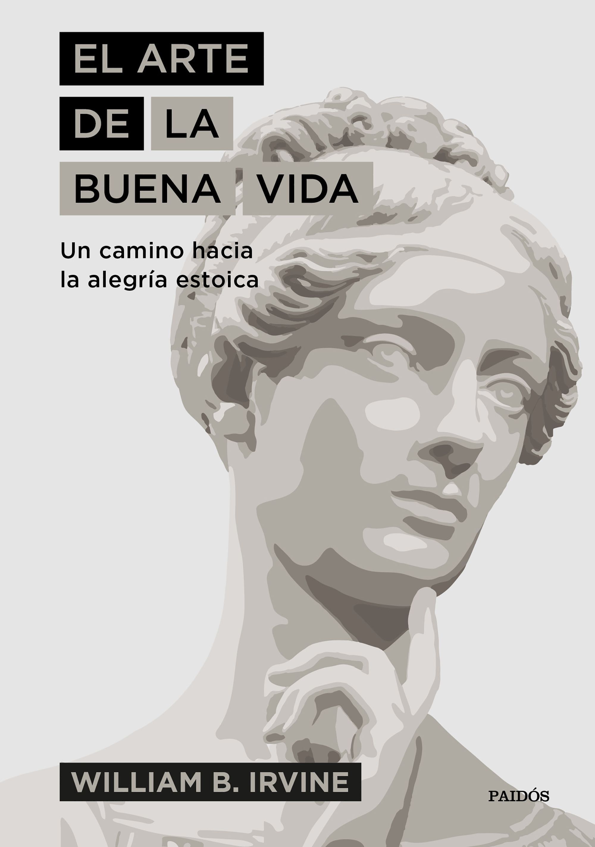 EL ARTE DE LA BUENA VIDA. UN CAMINO HACIA LA ALEGRÍA ESTOICA