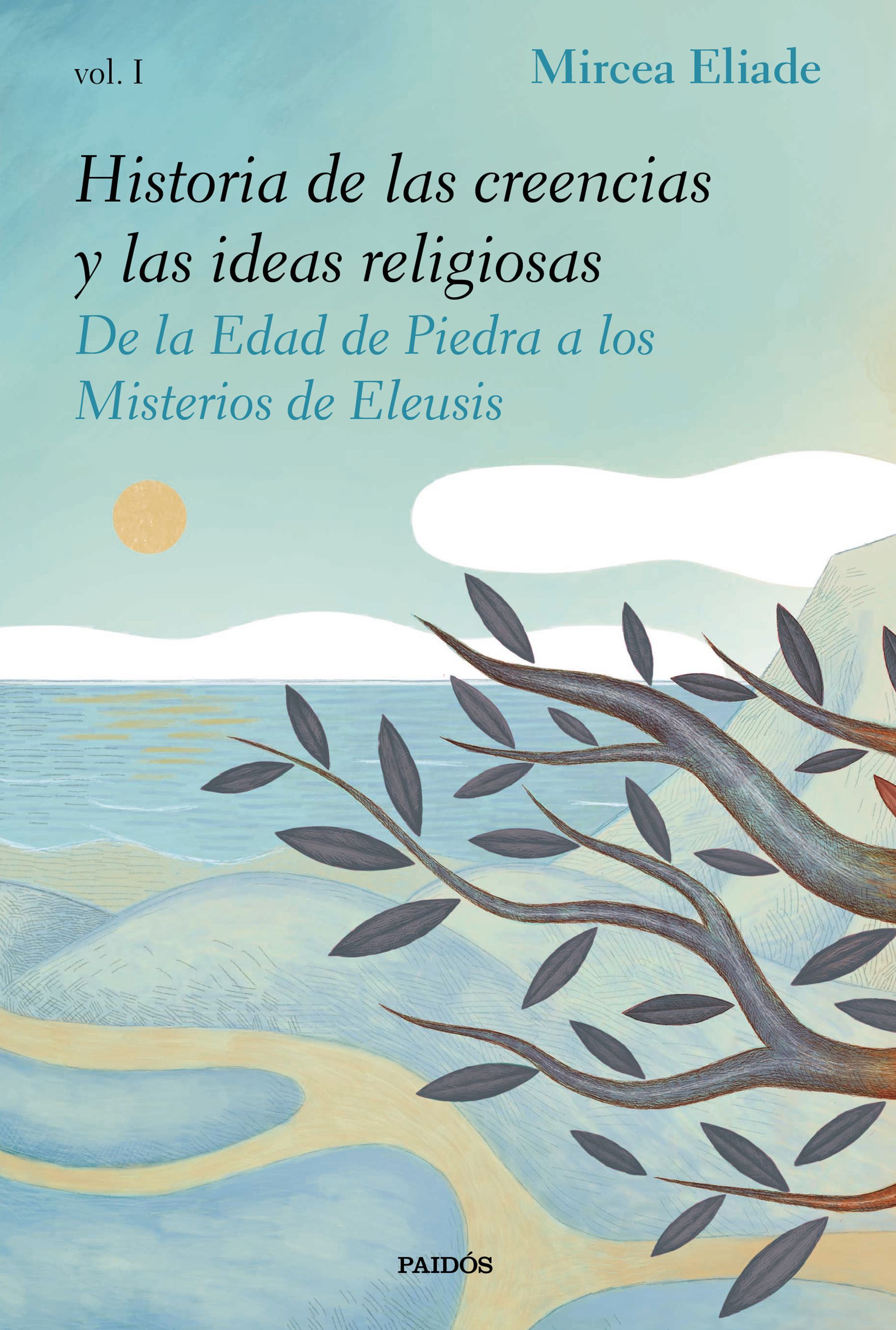 HISTORIA DE LAS CREENCIAS Y LAS IDEAS RELIGIOSAS I. DE LA EDAD DE PIEDRA A LOS MISTERIOS DE ELEUSIS