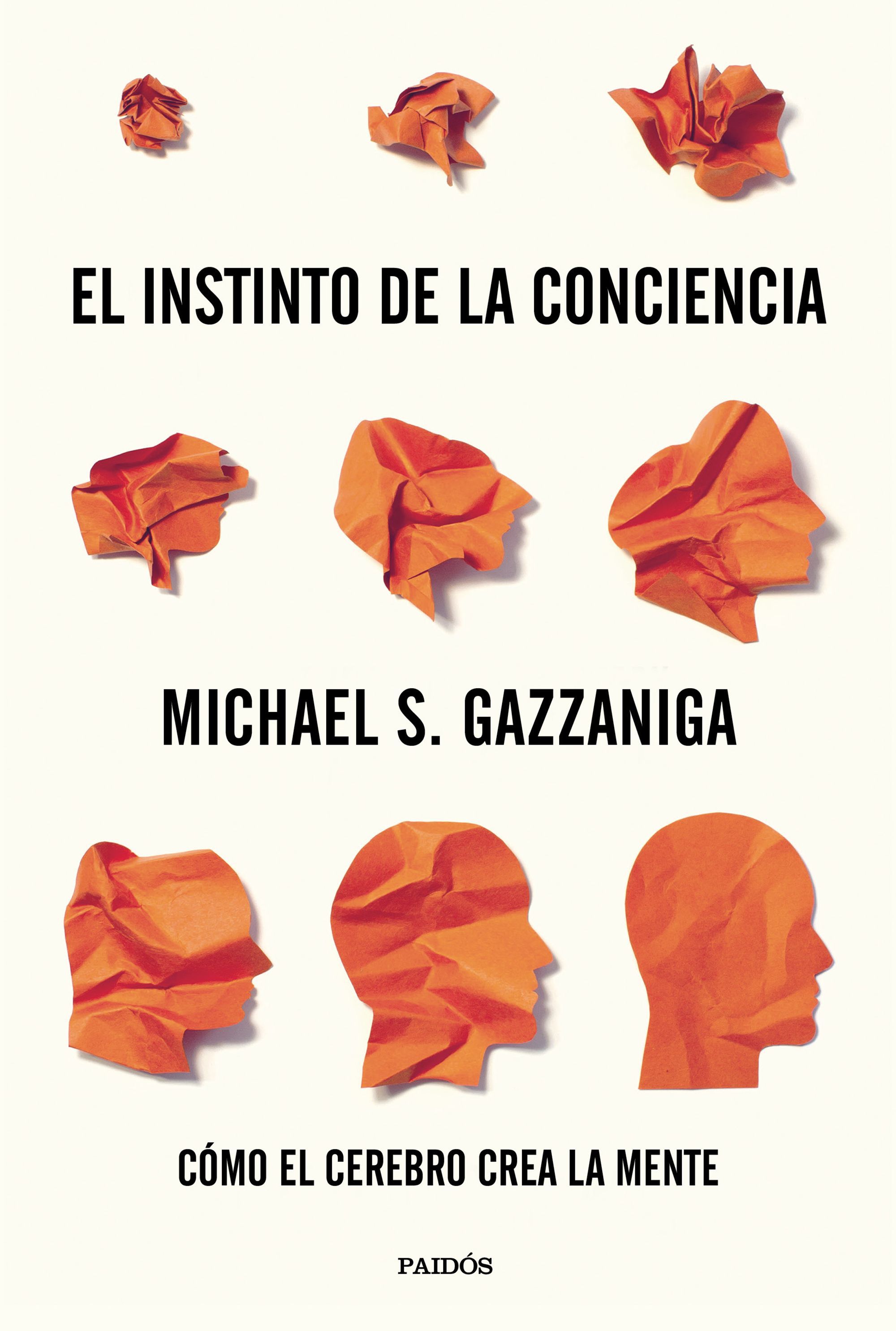 EL INSTINTO DE LA CONCIENCIA. CÓMO EL CEREBRO CREA LA MENTE