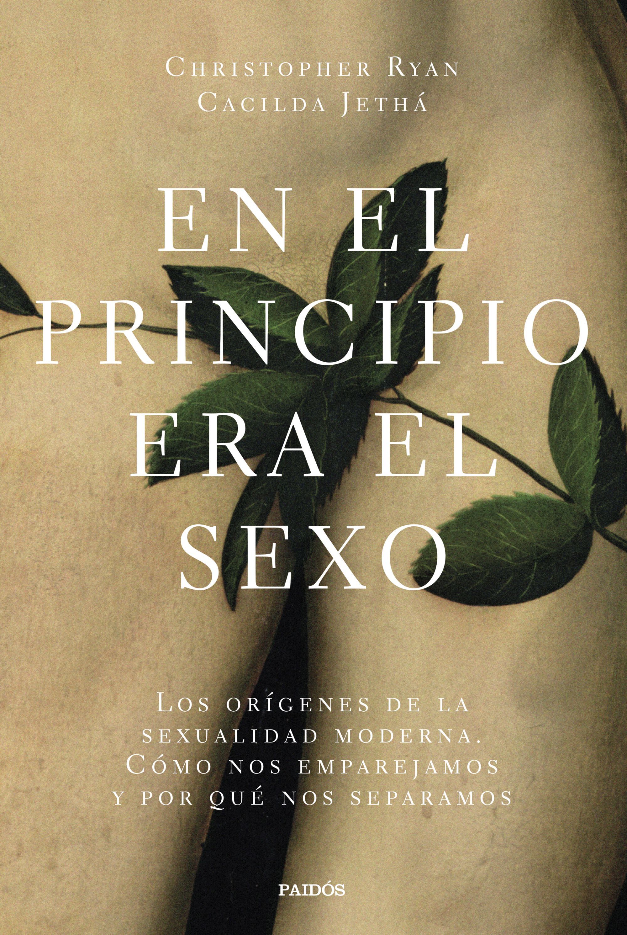 EN EL PRINCIPIO ERA EL SEXO. LOS ORÍGENES DE LA SEXUALIDAD MODERNA. CÓMO NOS EMPAREJAMOS Y POR QUÉ NOS SEPARA