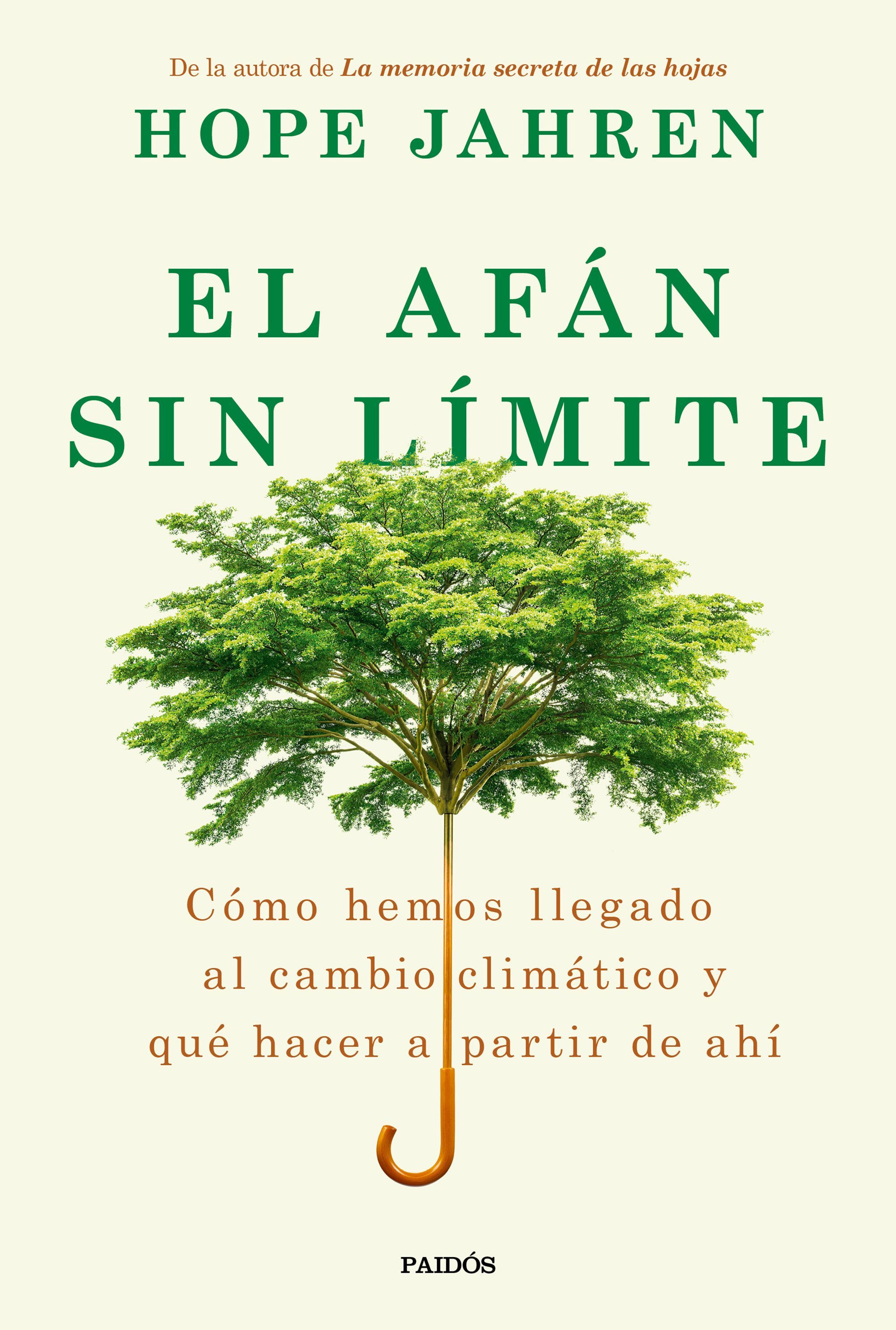 EL AFÁN SIN LÍMITE. CÓMO HEMOS LLEGADO AL CAMBIO CLIMÁTICO Y QUÉ HACER A PARTIR DE AHÍ