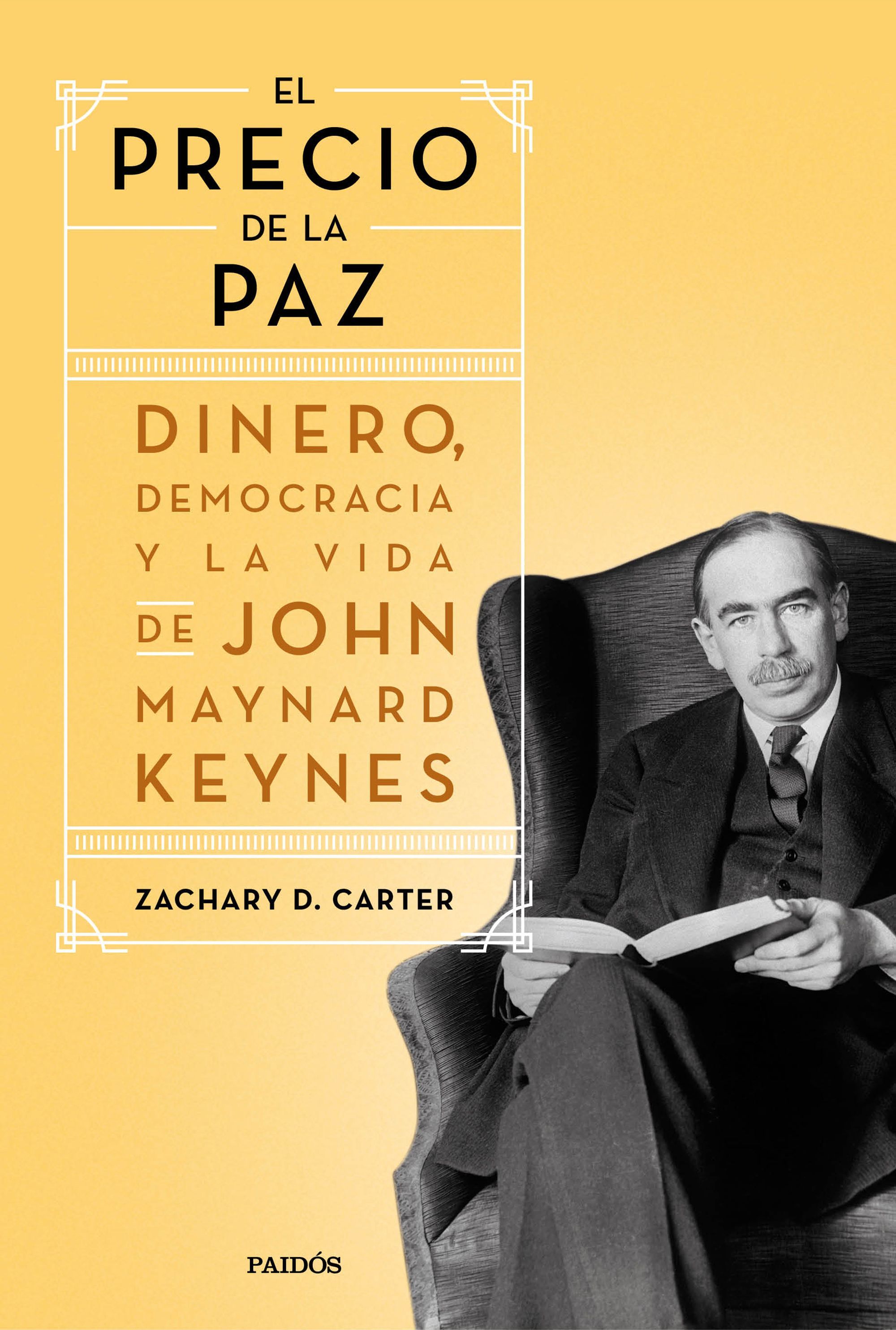 EL PRECIO DE LA PAZ. DINERO, DEMOCRACIA Y LA VIDA DE JOHN MAYNARD KEYNES