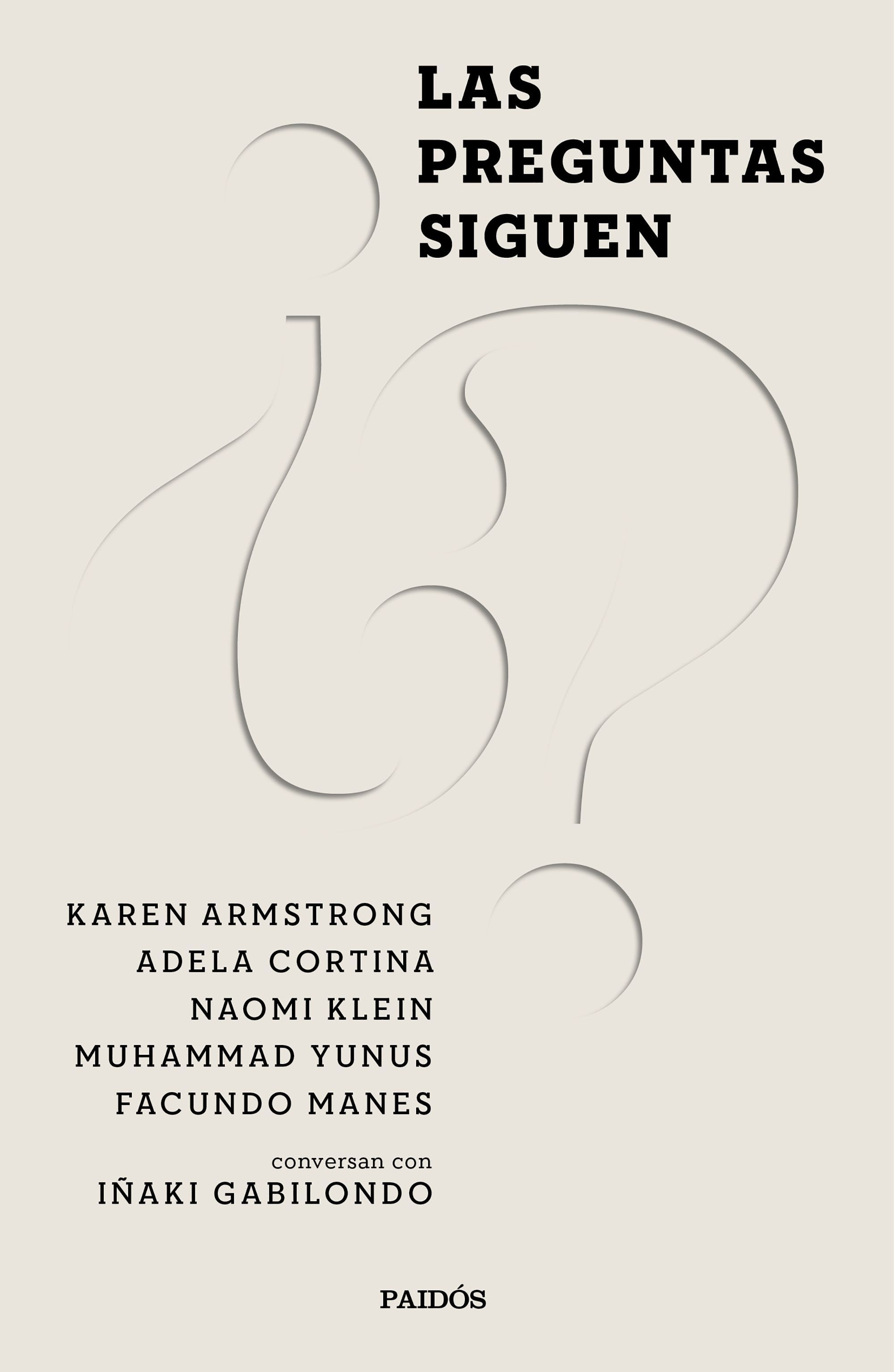 LAS PREGUNTAS SIGUEN. NAOMI KLEIN, KAREN ARMSTRONG, MUHAMMAD YUNUS, ADELA CORTINA Y FACUNDO MANES CONV