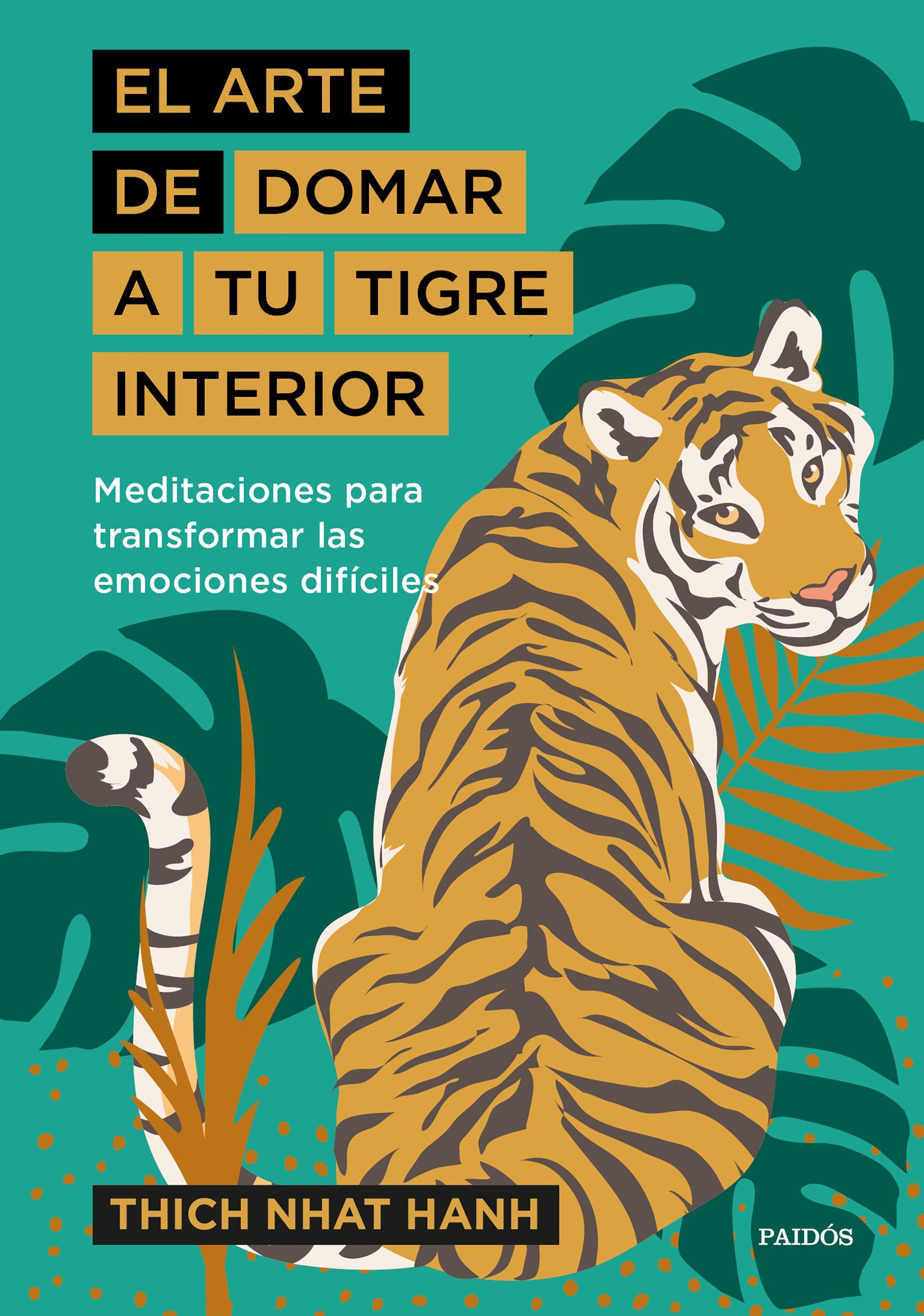 EL ARTE DE DOMAR A TU TIGRE INTERIOR. MEDITACIONES PARA TRANSFORMAR LAS EMOCIONES DIFÍCILES