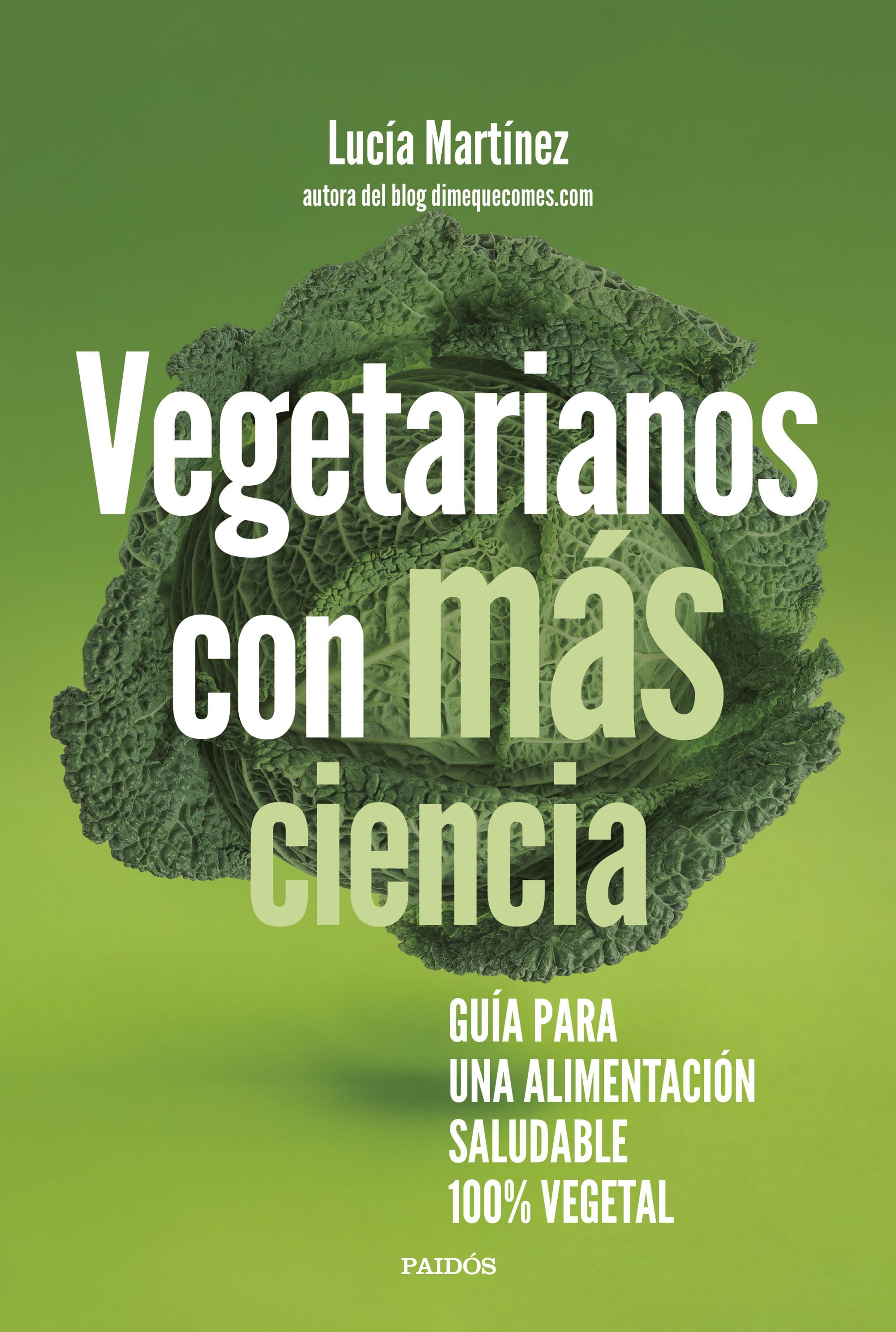 VEGETARIANOS CON MÁS CIENCIA. GUÍA PARA UNA ALIMENTACIÓN SALUDABLE 100 % VEGETAL