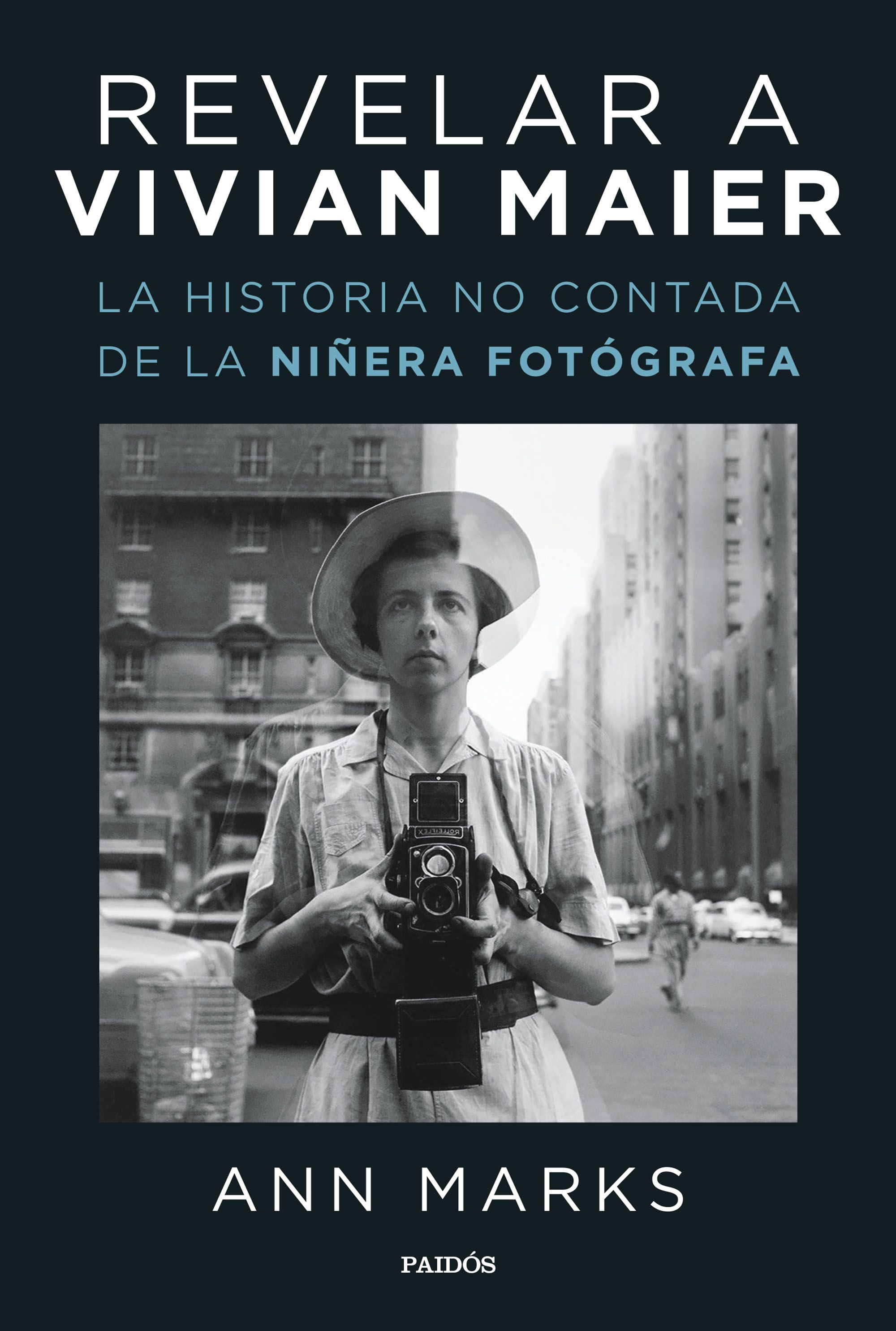 REVELAR A VIVIAN MAIER. LA HISTORIA NO CONTADA DE LA NIÑERA FOTÓGRAFA