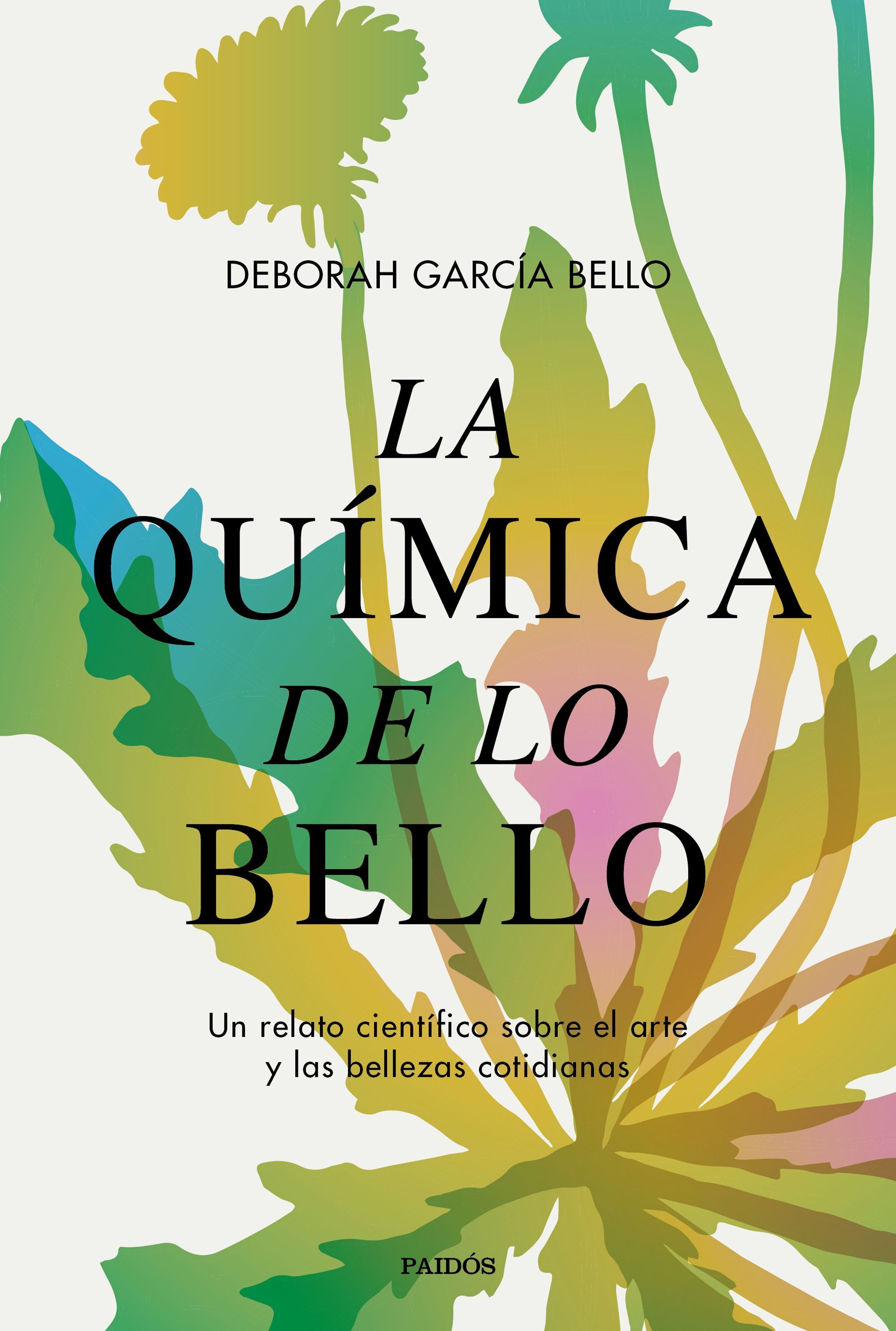 LA QUÍMICA DE LO BELLO. UN RELATO CIENTÍFICO SOBRE EL ARTE Y LAS BELLEZAS COTIDIANAS