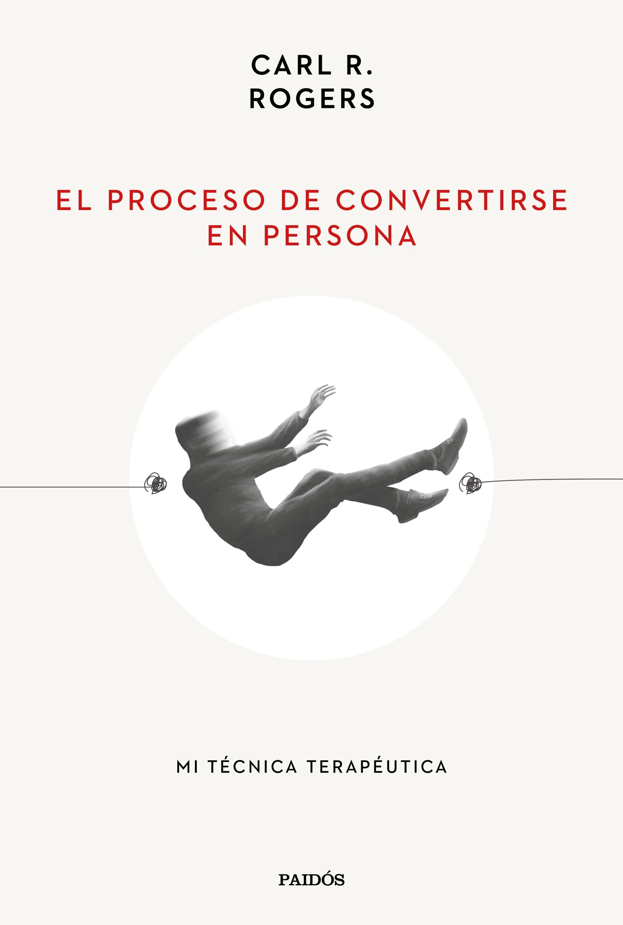 EL PROCESO DE CONVERTIRSE EN PERSONA. MI TÉCNICA TERAPÉUTICA