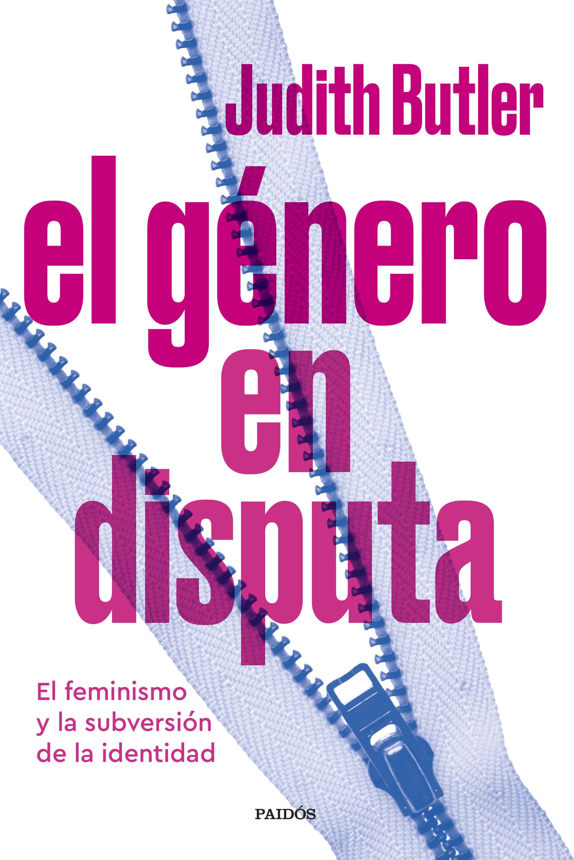 EL GÉNERO EN DISPUTA. EL FEMINISMO Y LA SUBVERSIÓN DE LA IDENTIDAD