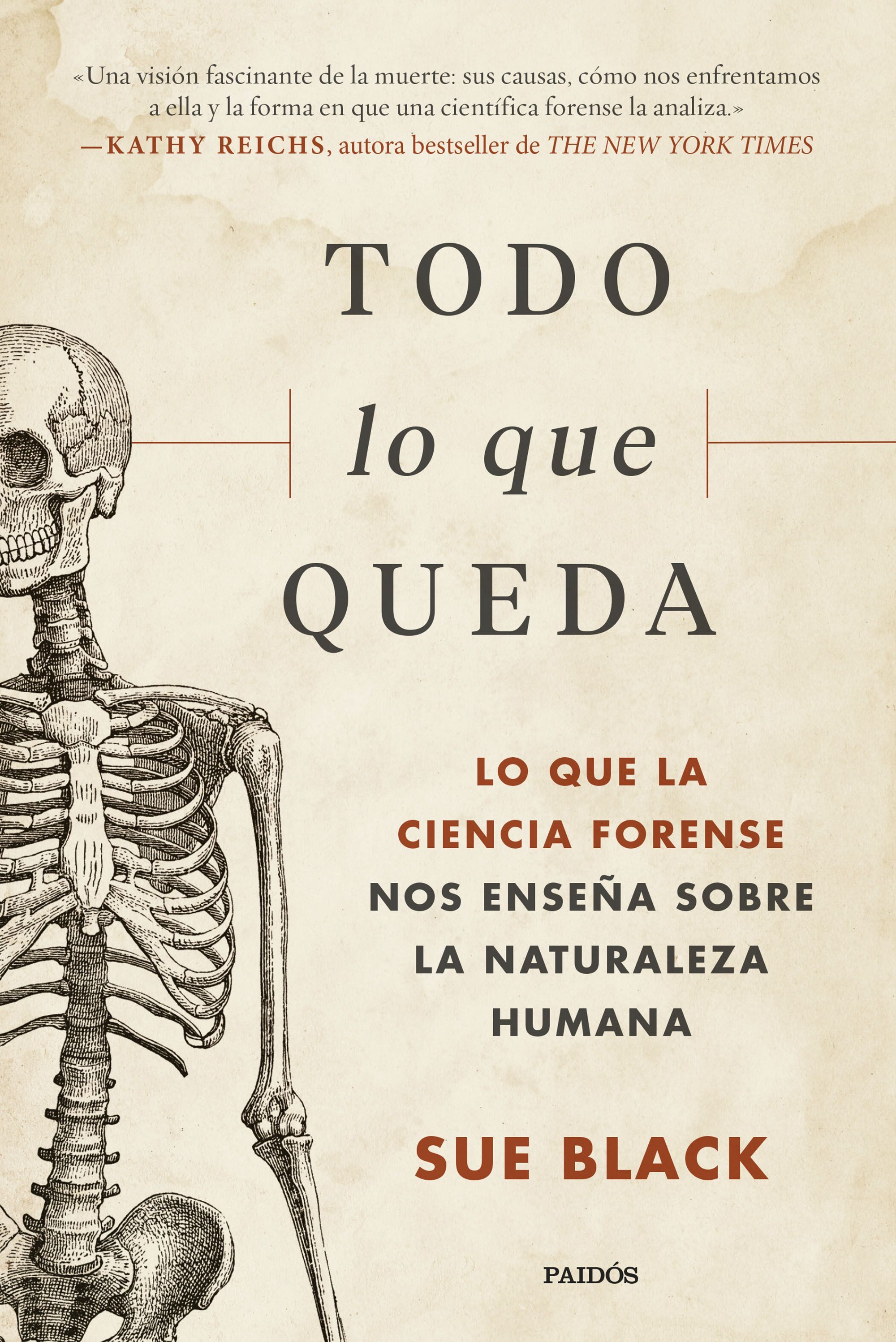 TODO LO QUE QUEDA. LO QUE LA CIENCIA FORENSE NOS ENSEÑA SOBRE LA NATURALEZA HUMANA