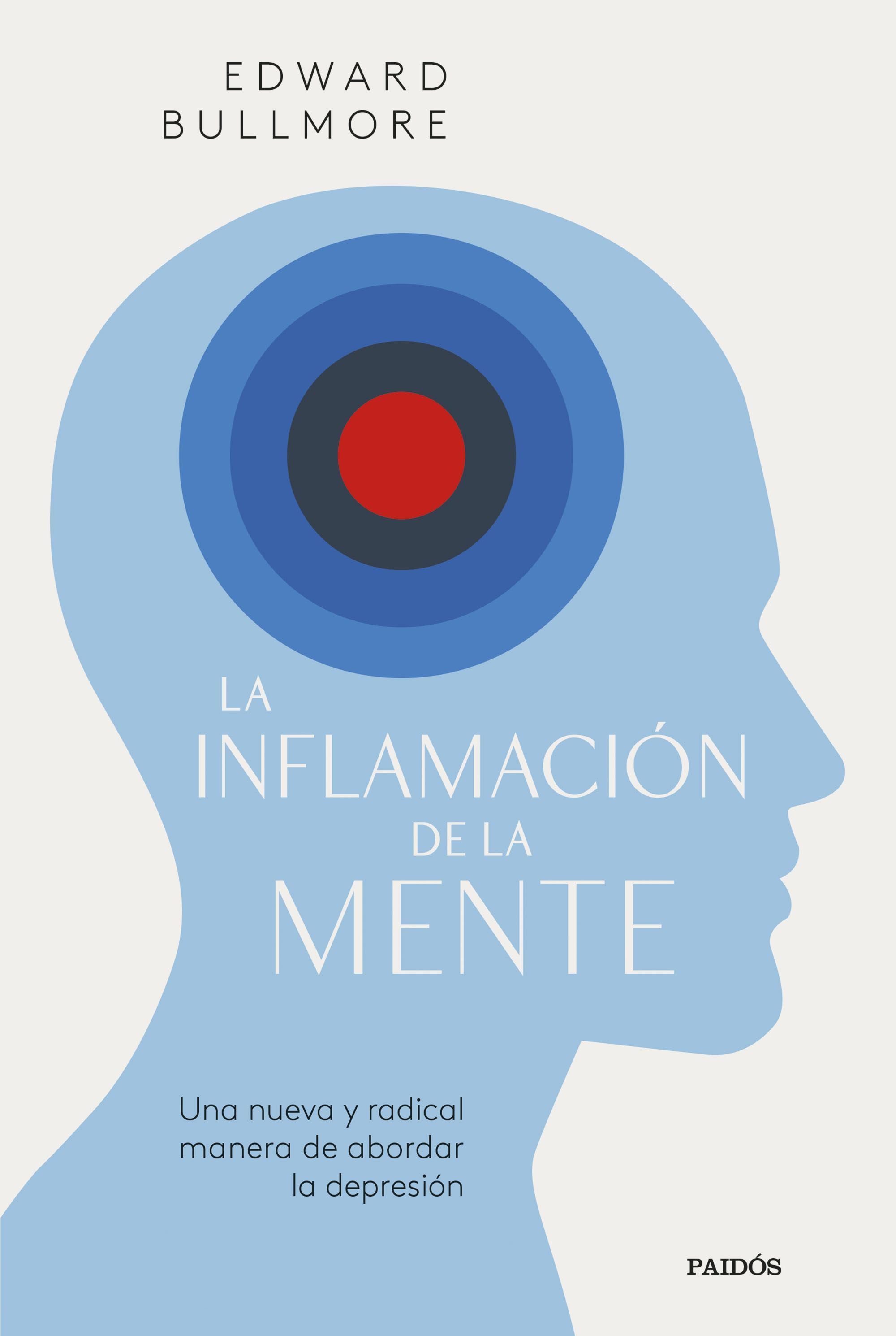 LA INFLAMACIÓN DE LA MENTE. UNA NUEVA Y RADICAL MANERA DE ABORDAR LA DEPRESIÓN