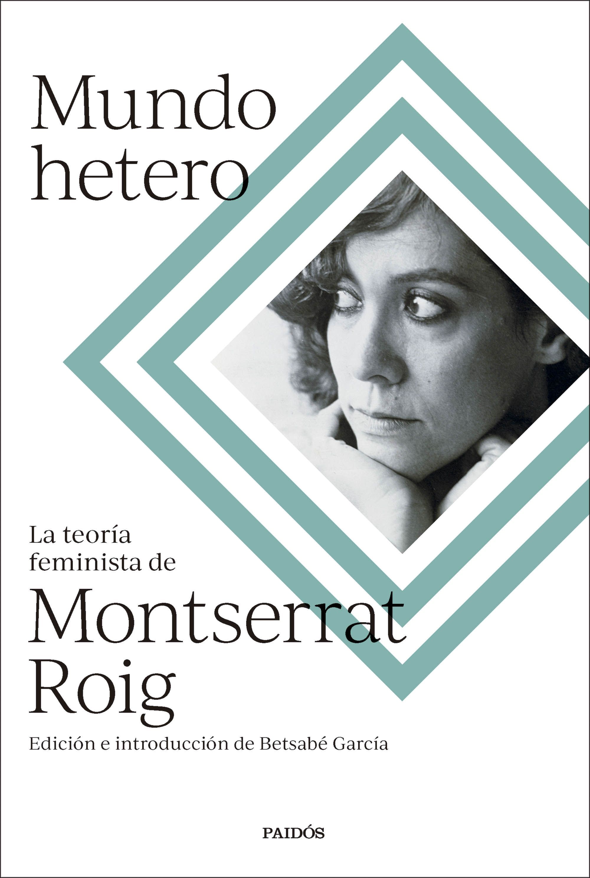 MUNDO HETERO. LA TEORÍA FEMINISTA DE MONTSERRAT ROIG