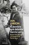 EL HOMBRE QUE DELATÓ A GARCÍA LORCA. RAMÓN RUIZ ALONSO Y EL ASESINATO DE GARCÍA LORCA