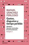 GASTOS, DISGUSTOS Y TIEMPO PERDIDO (ENSAYOS 2). IDIOTÉTICA. ASUNTOS NACIONALES. EL ANTICENTENARIO