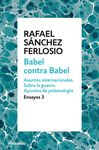 BABEL CONTRA BABEL (ENSAYOS 3). ASUNTOS INTERNACIONALES. SOBRE LA GUERRA. APUNTES DE POLEMOLOGÍA.