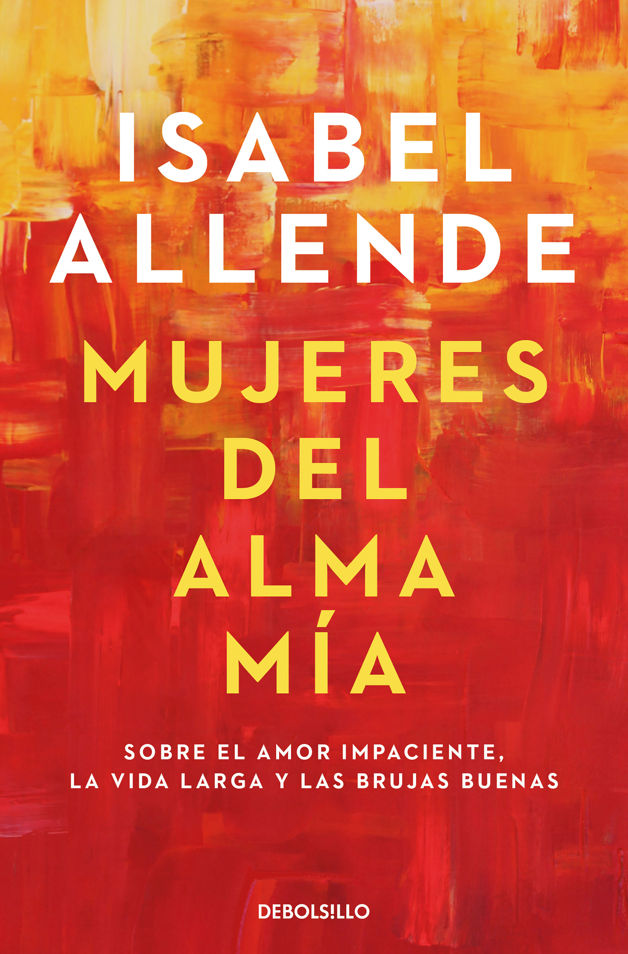 MUJERES DEL ALMA MÍA. SOBRE EL AMOR IMPACIENTE, LA VIDA LARGA Y LAS BRUJAS BUENAS