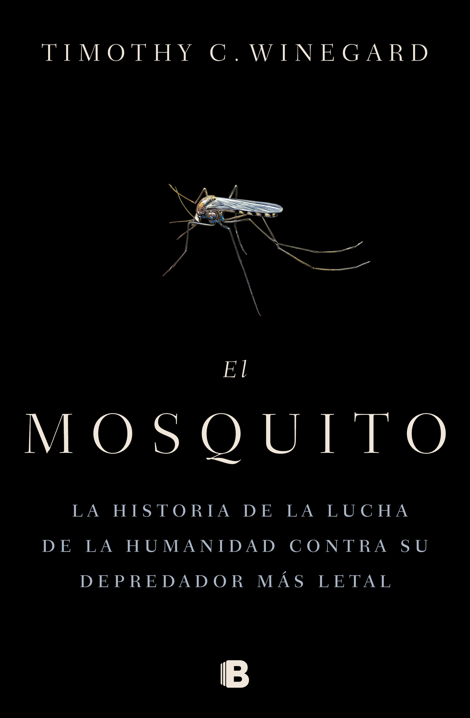 EL MOSQUITO. LA HISTORIA DE LA LUCHA DE LA HUMANIDAD CONTRA SU DEPREDADOR MÁS LETAL