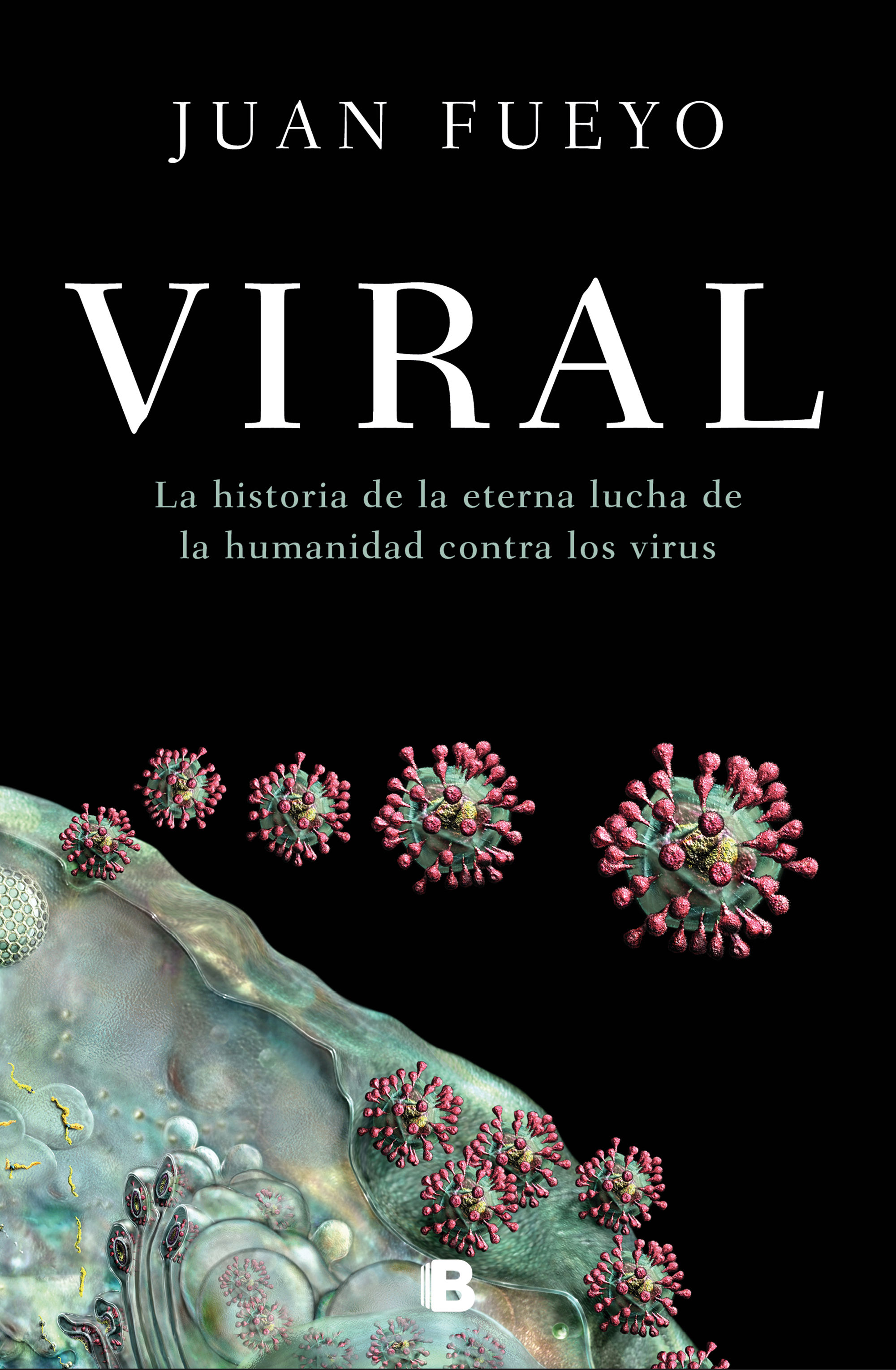 VIRAL. LA HISTORIA DE LA ETERNA LUCHA DE LA HUMANIDAD CONTRA LOS VIRUS