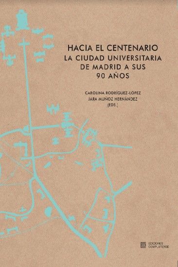 HACIA EL CENTENARIO. LA CIUDAD UNIVERSITARIA DE MADRID A SUS 90 AÑOS. 