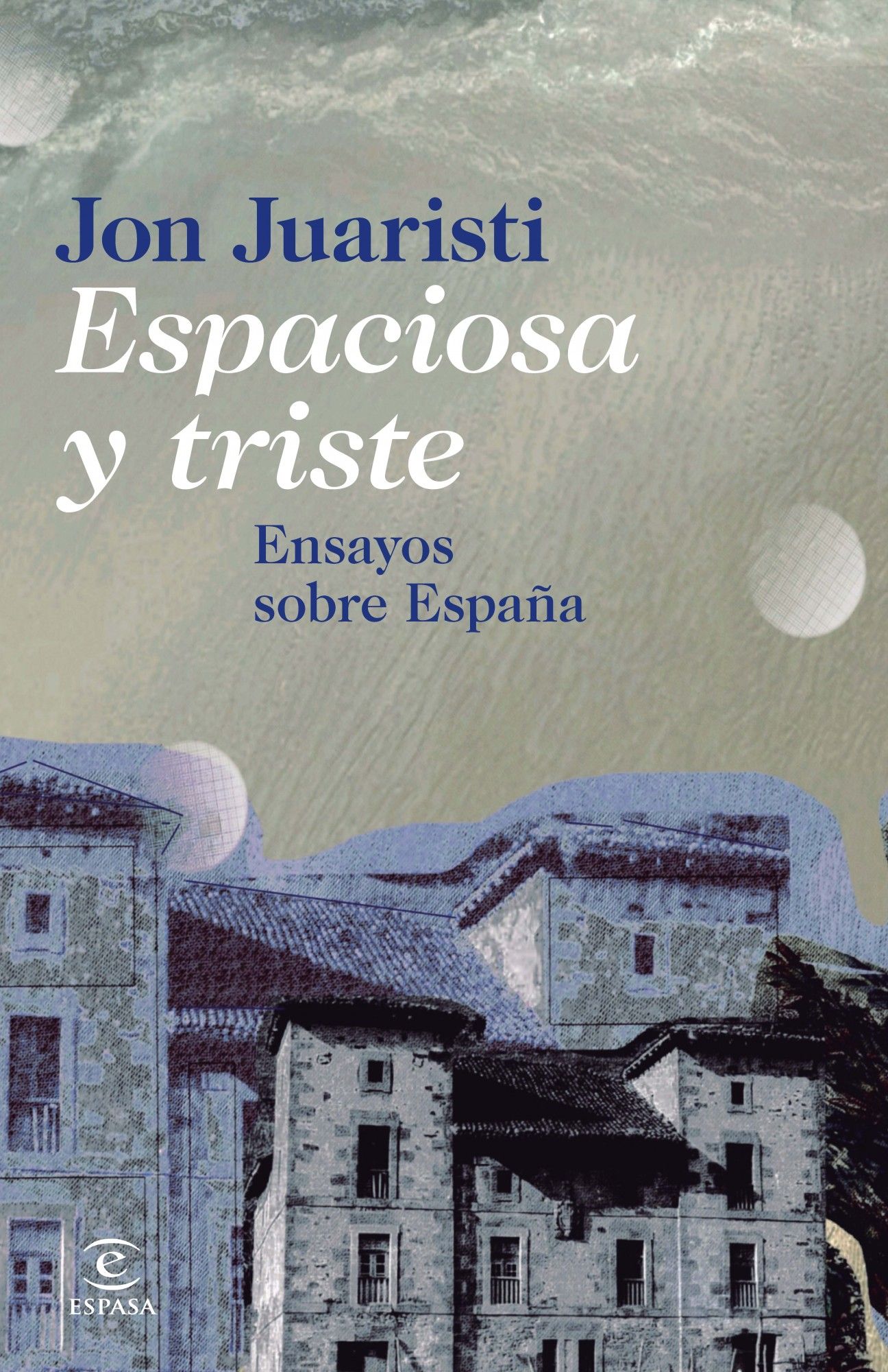 ESPACIOSA Y TRISTE. ENSAYOS SOBRE ESPAÑA