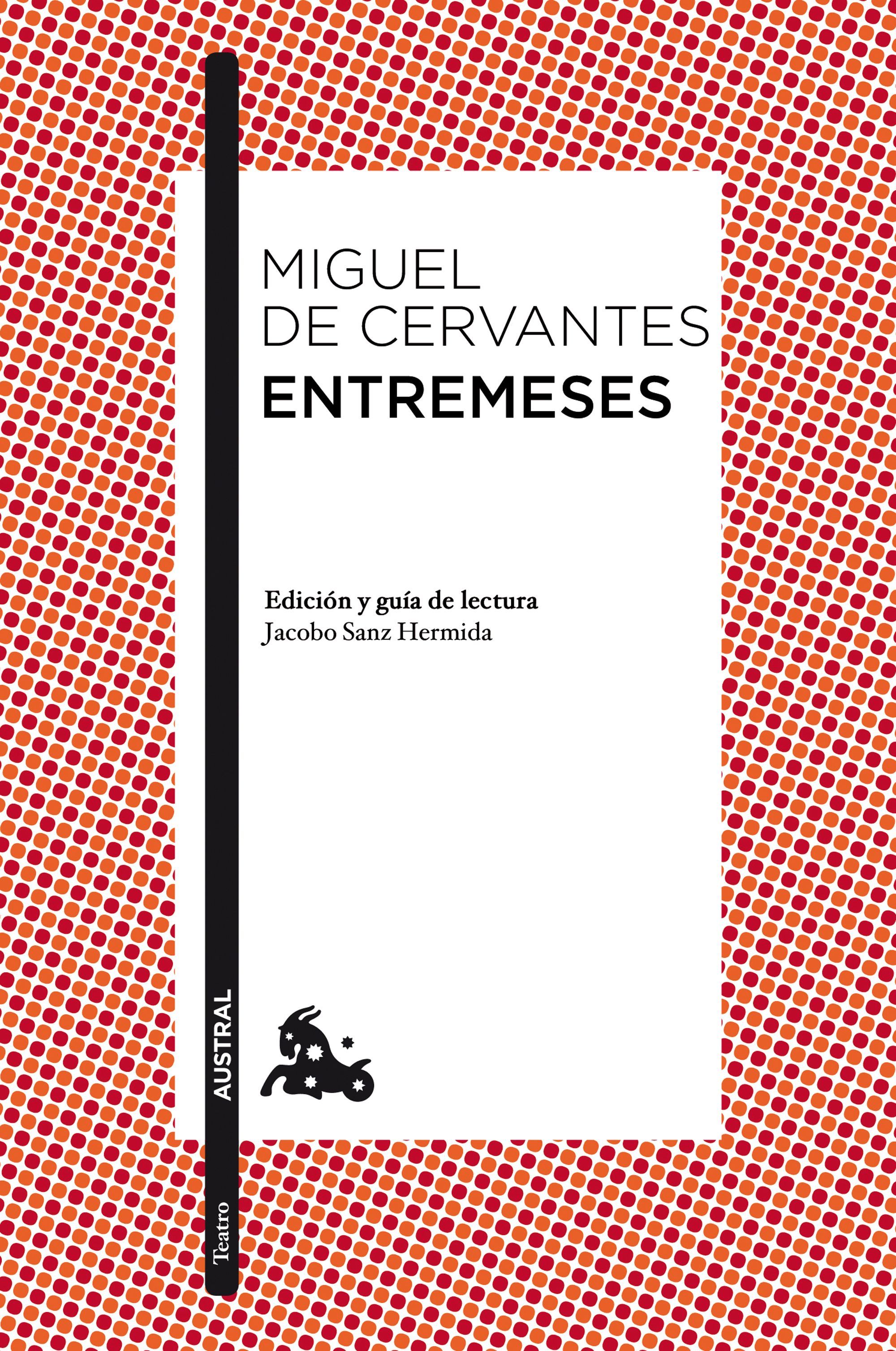 ENTREMESES. EDICIÓN Y GUÍA DE LECTURA DE JACOBO SANZ HERMIDA