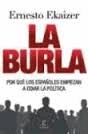 LA BURLA. POR QUÉ LOS ESPAÑOLES EMPIEZAN A ODIAR LA POLÍTICA