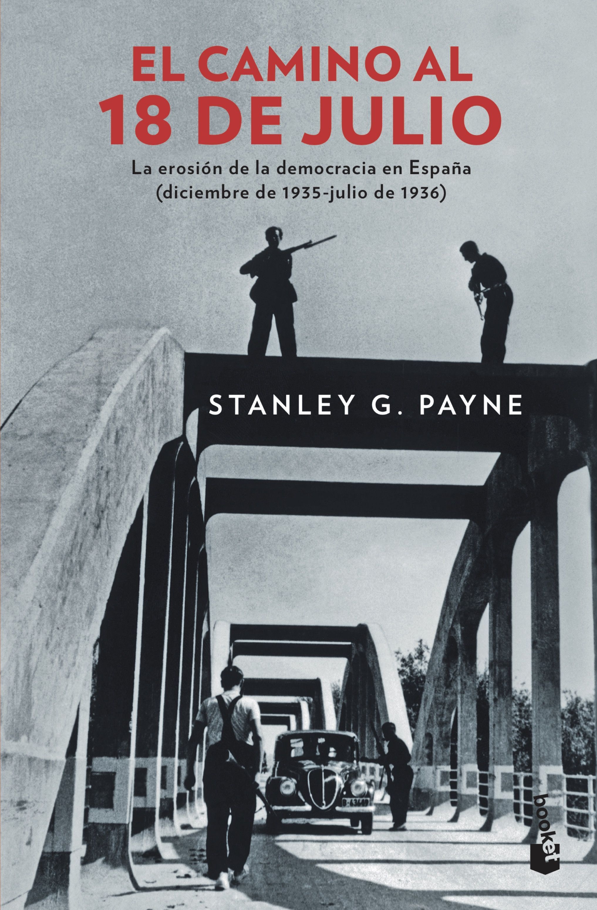 EL CAMINO AL 18 DE JULIO. LA EROSIÓN DE LA DEMOCRÁCIA EN ESPAÑA (DICIEMBRE DE 1935 - JULIO DE 1936)