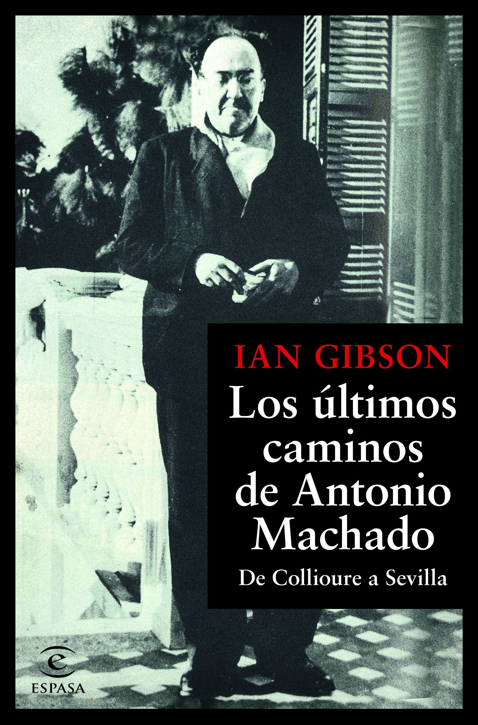 LOS ÚLTIMOS CAMINOS DE ANTONIO MACHADO. DE COLLIOURE A SEVILLA