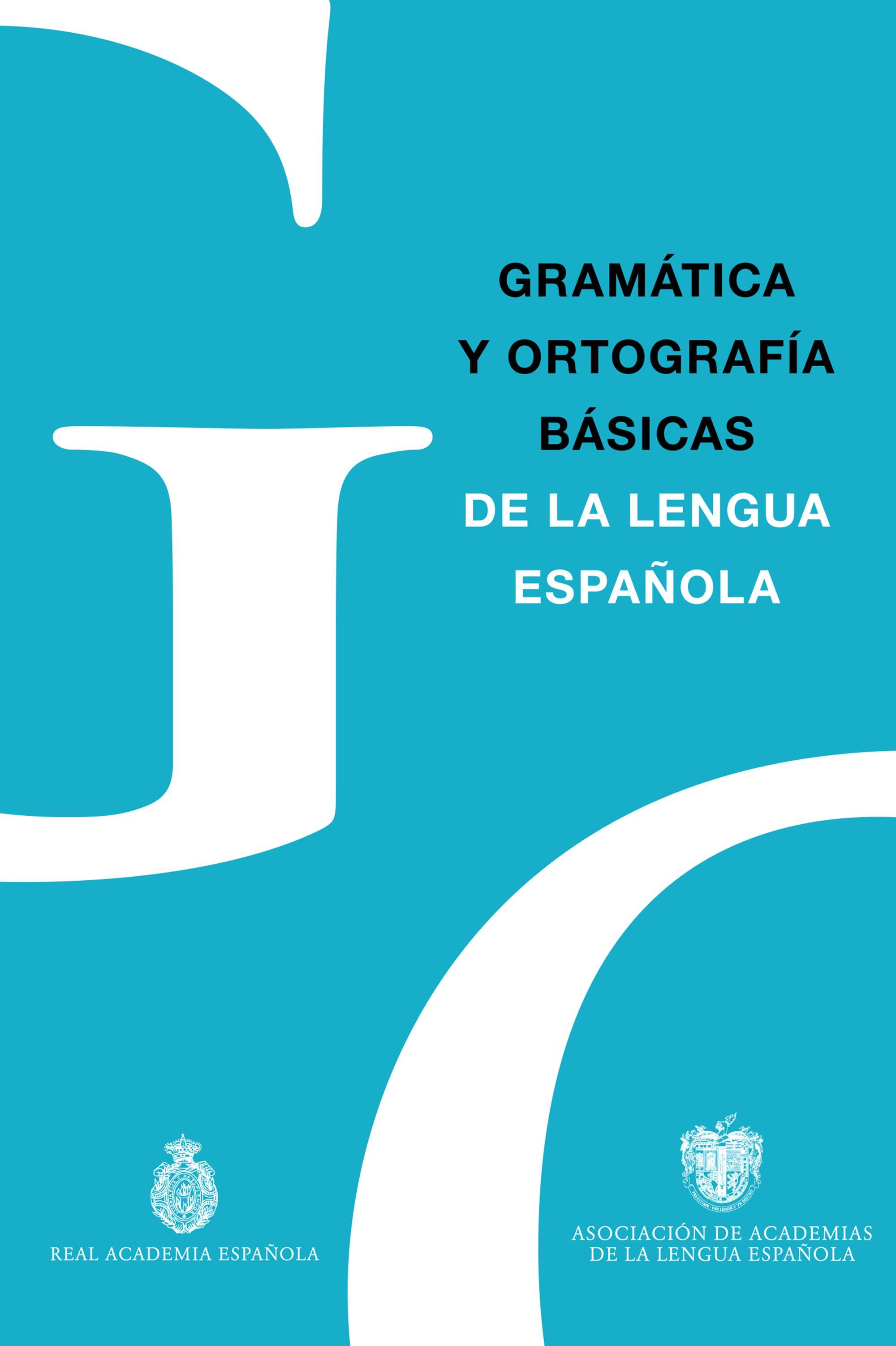 GRAMÁTICA Y ORTOGRAFÍA BÁSICAS DE LA LENGUA ESPAÑOLA. 