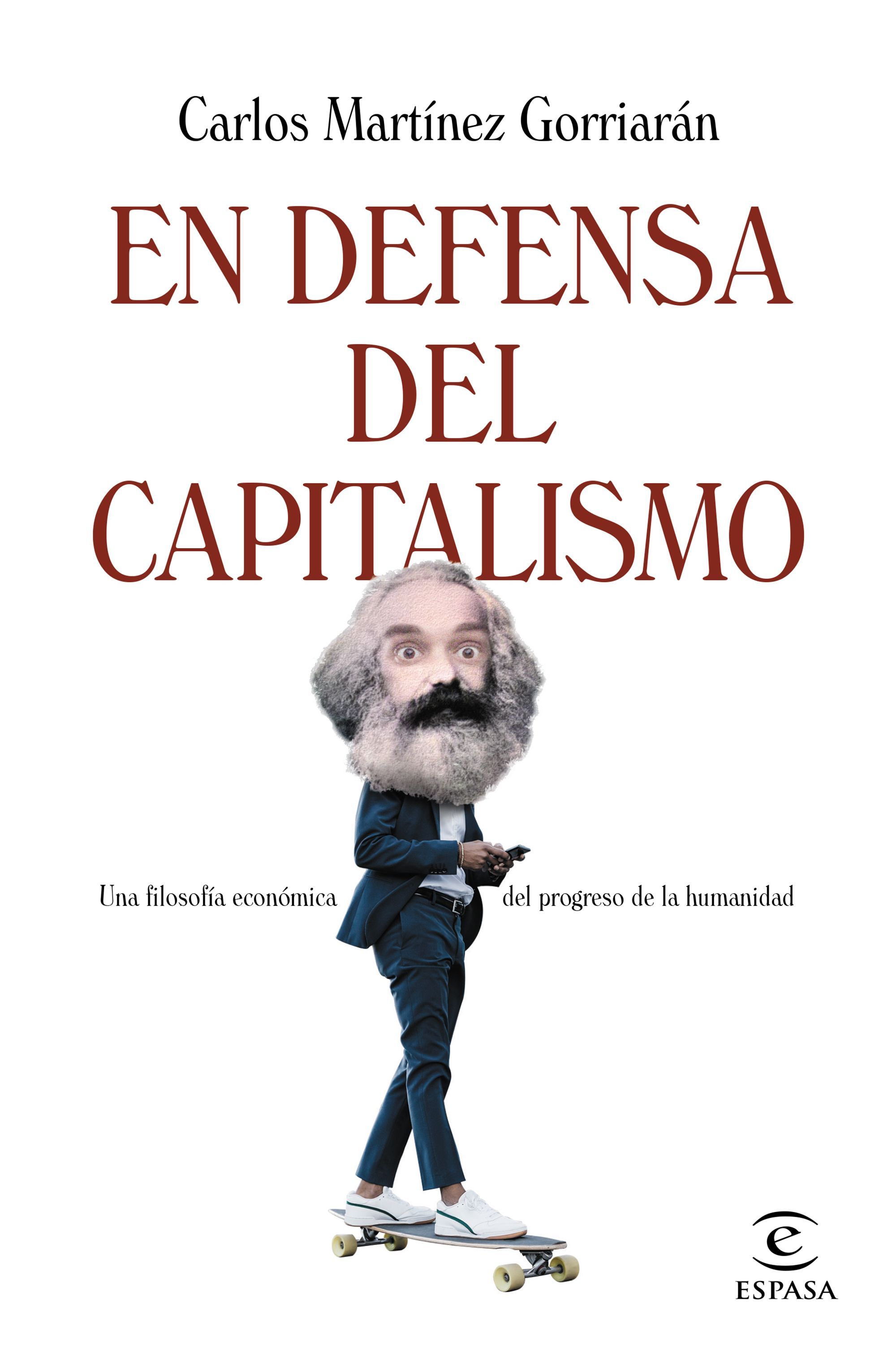 EN DEFENSA DEL CAPITALISMO. UNA FILOSOFÍA ECONÓMICA DE LA NATURALEZA HUMANA