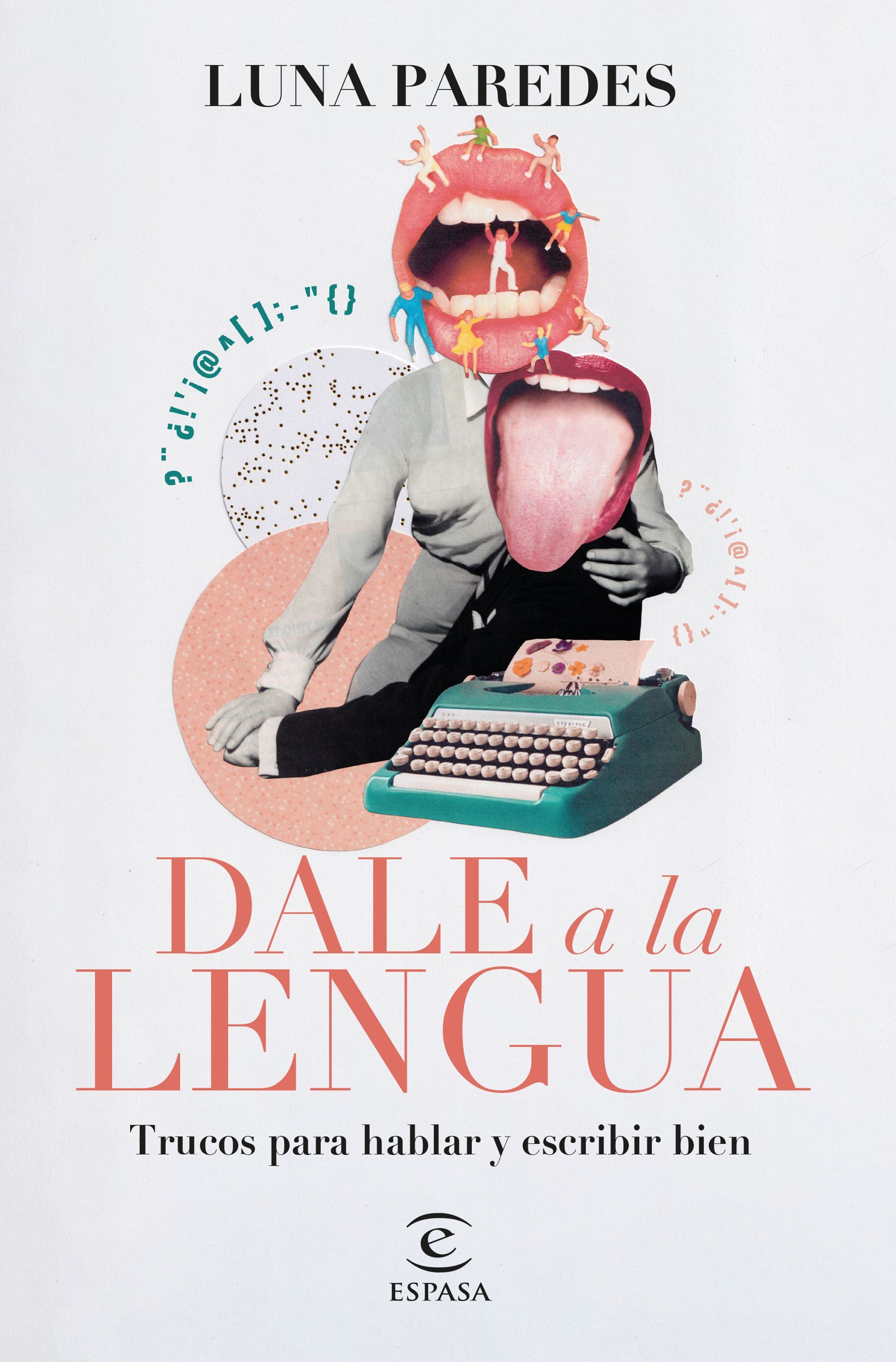 DALE A LA LENGUA. TRUCOS PARA HABLAR Y ESCRIBIR BIEN