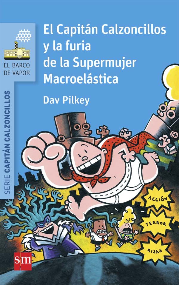 EL CAPITÁN CALZONCILLOS Y LA FURIA DE LA SUPERMUJER MACROELÁSTICA. 
