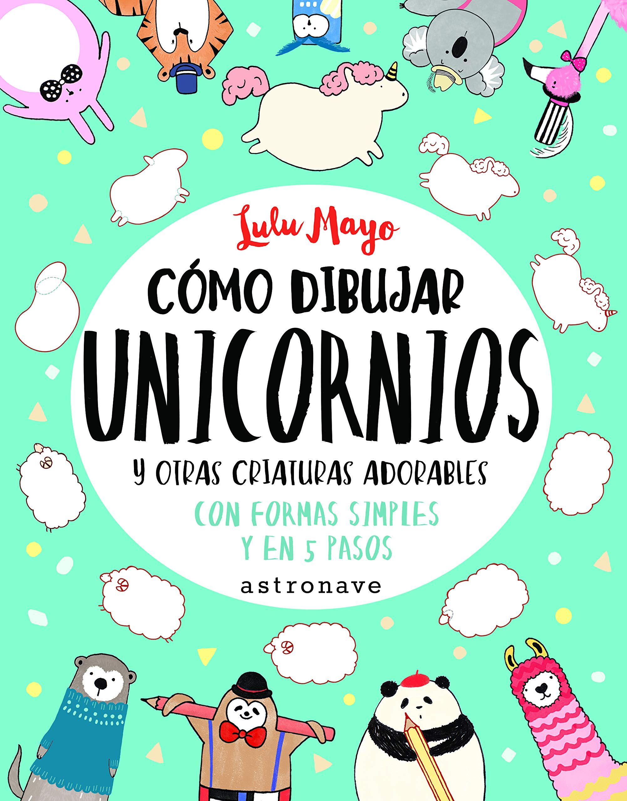 CÓMO DIBUJAR UNICORNIOS Y OTRAS CRIATURAS ADORABLES. 