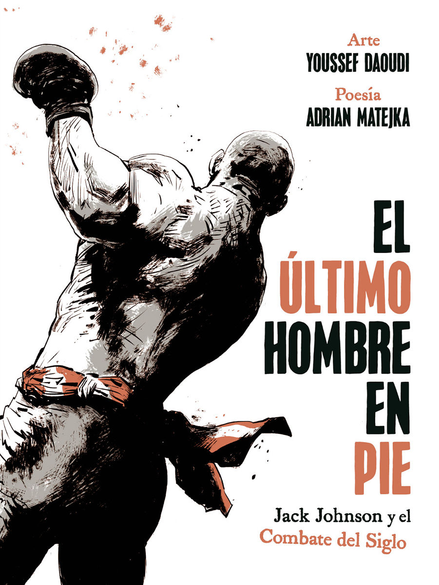EL ULTIMO HOMBRE EN PIE: JACK JOHNSON Y EL COMBATE DEL SIGLO. 