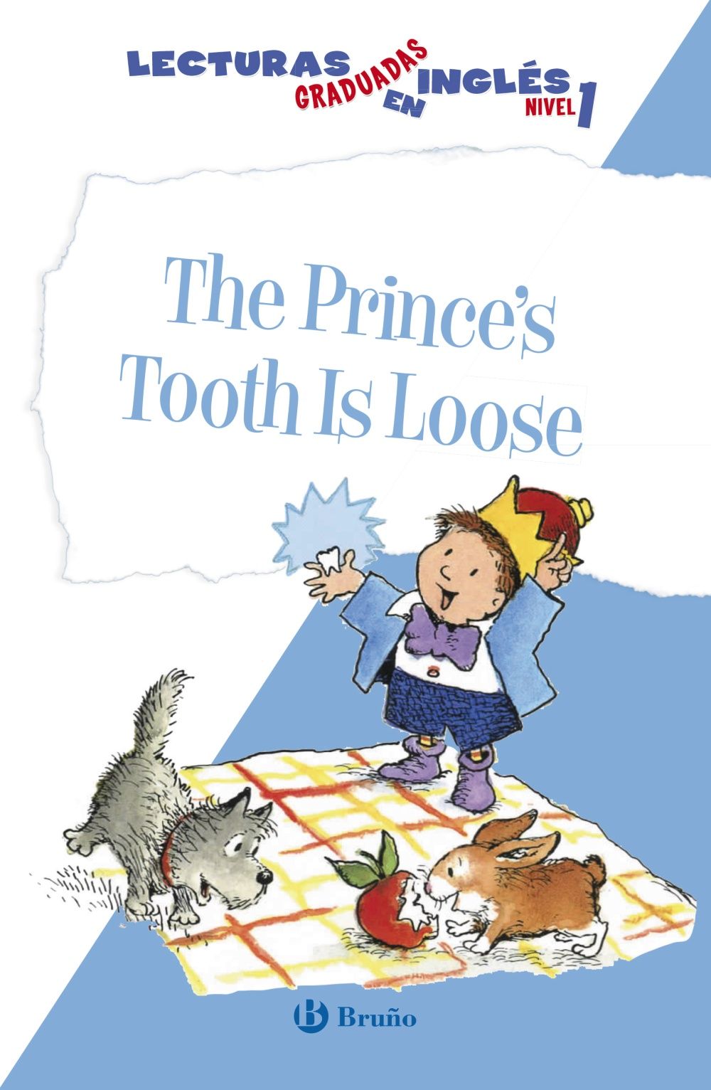 THE PRINCE'S TOOTH IS LOOSE. LECTURAS GRADUADAS EN INGLÉS, NIVEL 1. LECTURAS GRADUADAS EN INGLÉS, NIVEL 1