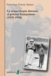 LA ARQUEOLOGÍA DURANTE EL PRIMER FRANQUISMO (1939-1956)