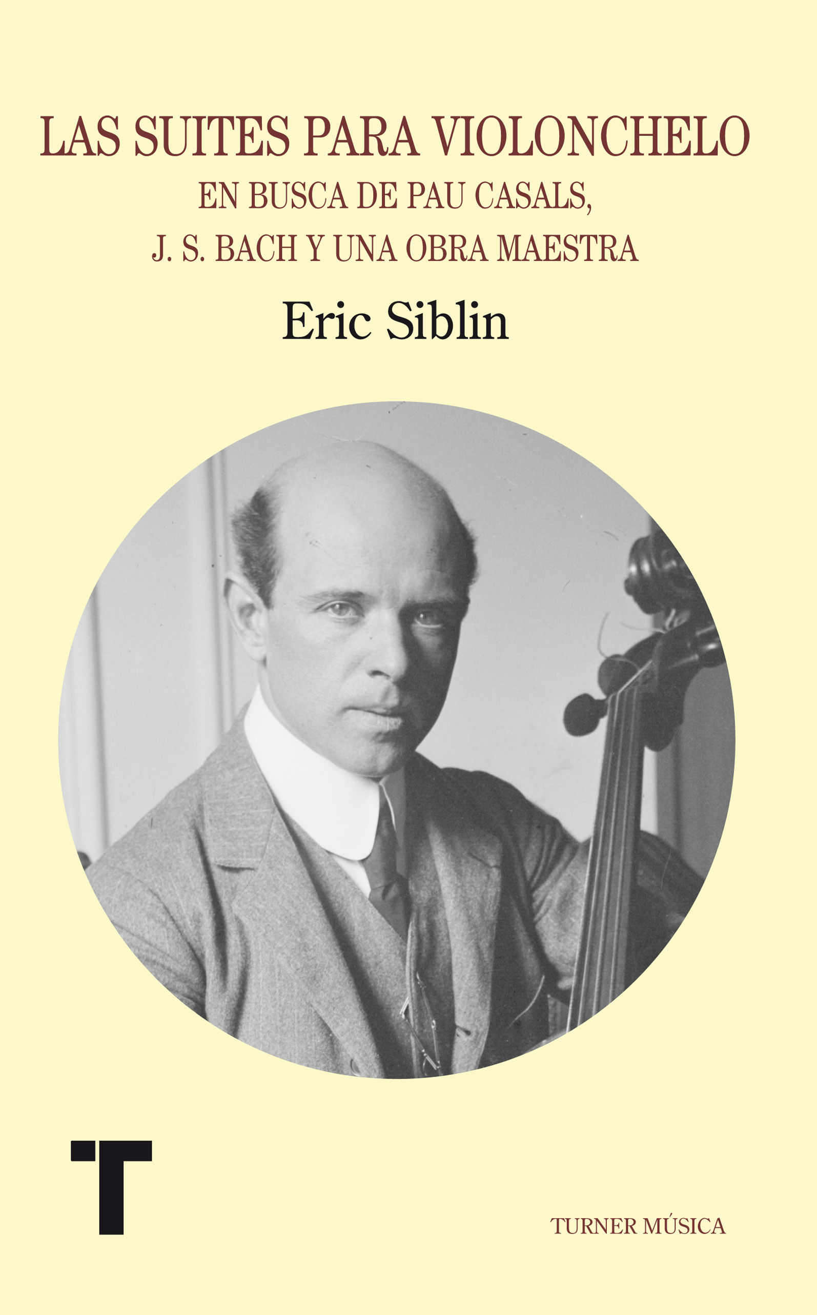 LAS SUITES PARA VIOLONCHELO. EN BUSCA DE PAU CASALS, J.S. BACH Y UNA OBRA MAESTRA