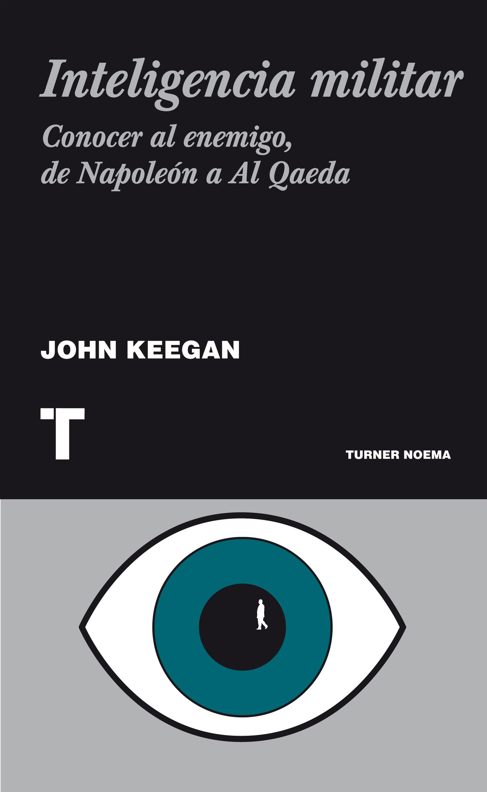 INTELIGENCIA MILITAR. CONOCER AL ENEMIGO, DE NAPOLEÓN A AL QAEDA