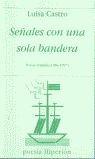 SEÑALES CON UNA SOLA BANDERA. POESÍA REUNIDA 1984-1997