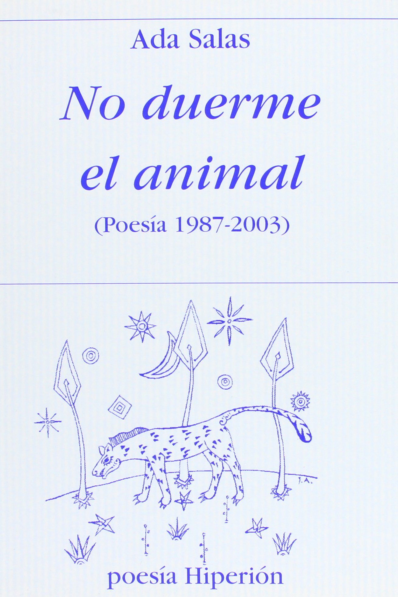 NO DUERME EL ANIMAL. (POESÍA 1987-2003)