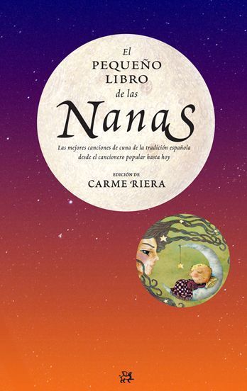 EL PEQUEÑO LIBRO DE LAS NANAS. LAS MEJORES CANCIONES DE CUNA DE LA TRADICIÓN ESPAÑOLA