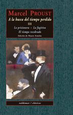 A LA BUSCA DEL TIEMPO PERDIDO III. LA PRISIONERA & LA FUGITIVA & EL TIEMPO RECOBRADO.