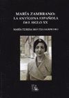 MARÍA ZAMBRANO. LA ANTÍGONA ESPAÑOLA DEL SIGLO XX