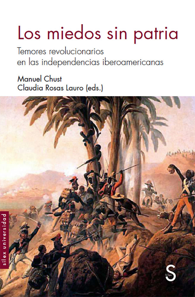 LOS MIEDOS SIN PATRIA. TEMORES REVOLUCIONARIOS EN LAS INDEPENDENCIAS IBEROAMERICANAS