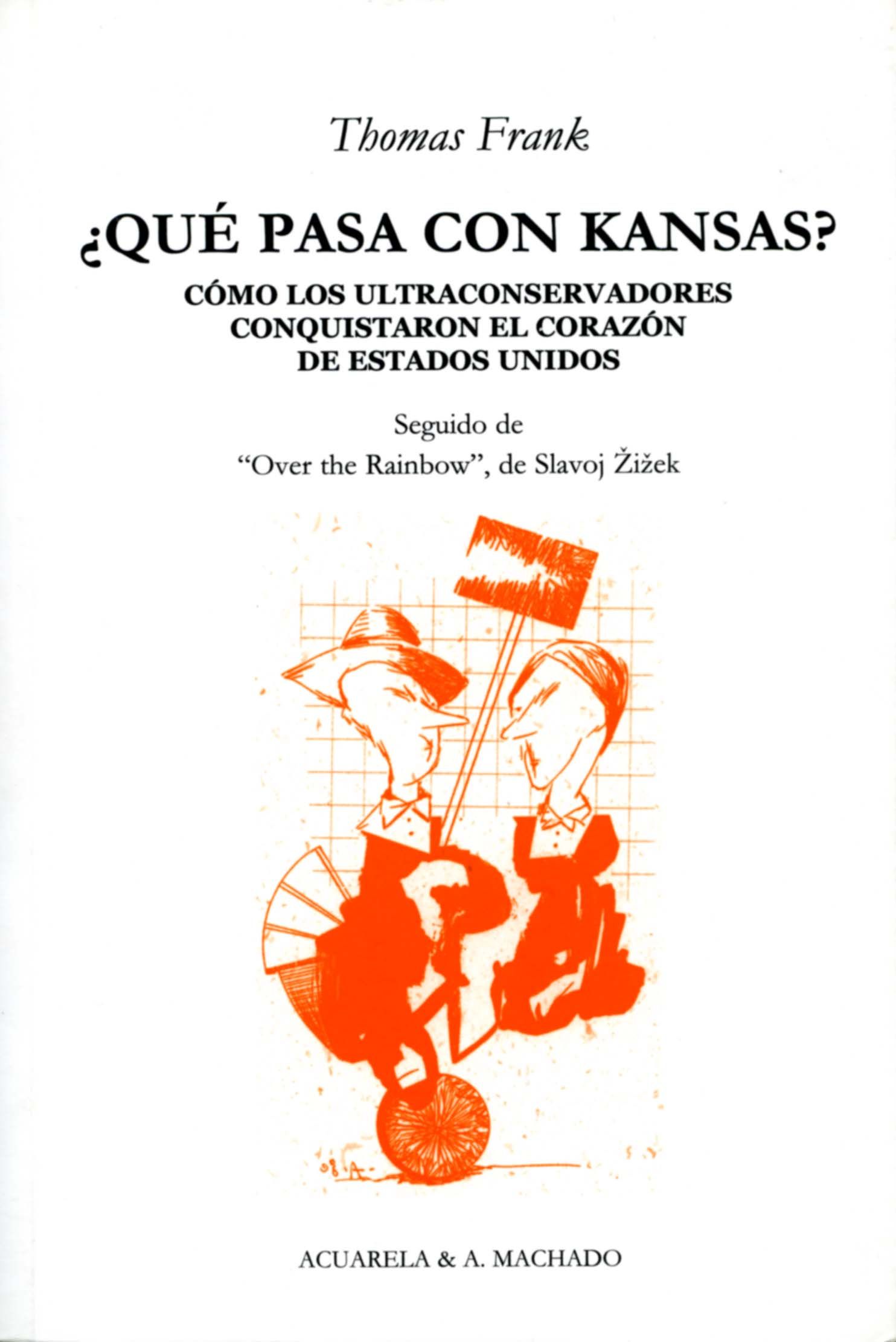 ¿QUÉ PASA CON KANSAS?. CÓMO LOS ULTRACONSERVADORES CONQUISTARON EL CORAZÓN DE ESTADOS UNIDOS