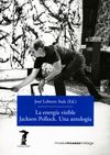 LA ENERGÍA VISIBLE. JACKSON POLLOCK. UNA ANTOLOGÍA. JACKSON POLLOCK.UNA ANTOLOGÍA