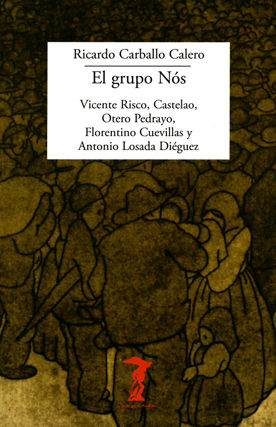 EL GRUPO NÓS. VICENTE RISCO, CASTELAO, OTERO PEDRAYO, FLORENTINO CUEVILLAS Y ANTONIO LOSADA DI